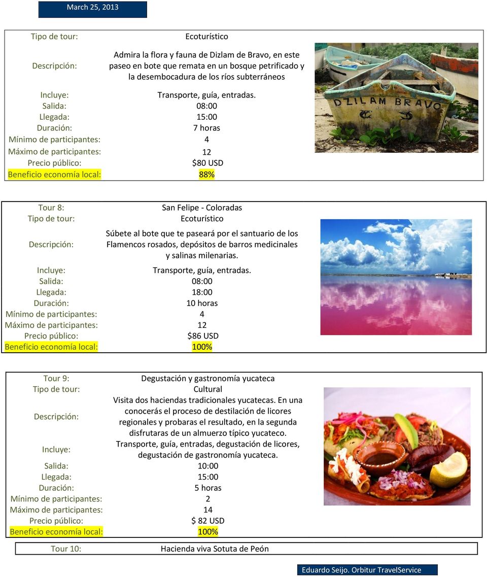 Llegada: 18:00 10 horas Máximo de participantes: 12 $86 USD Tour 9: Degustación y gastronomía yucateca Visita dos haciendas tradicionales yucatecas.