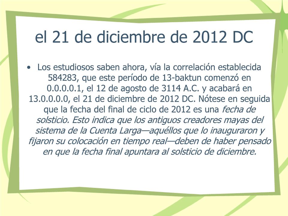 Nótese en seguida que la fecha del final de ciclo de 2012 es una fecha de solsticio.