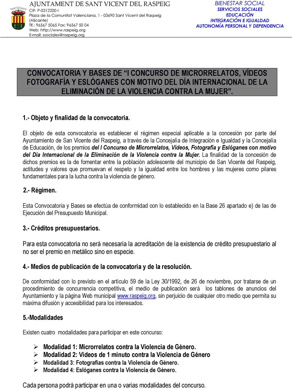 El objeto de esta convocatoria es establecer el régimen especial aplicable a la concesión por parte del Ayuntamiento de San Vicente del Raspeig, a través de la Concejalía de Integración e Igualdad y