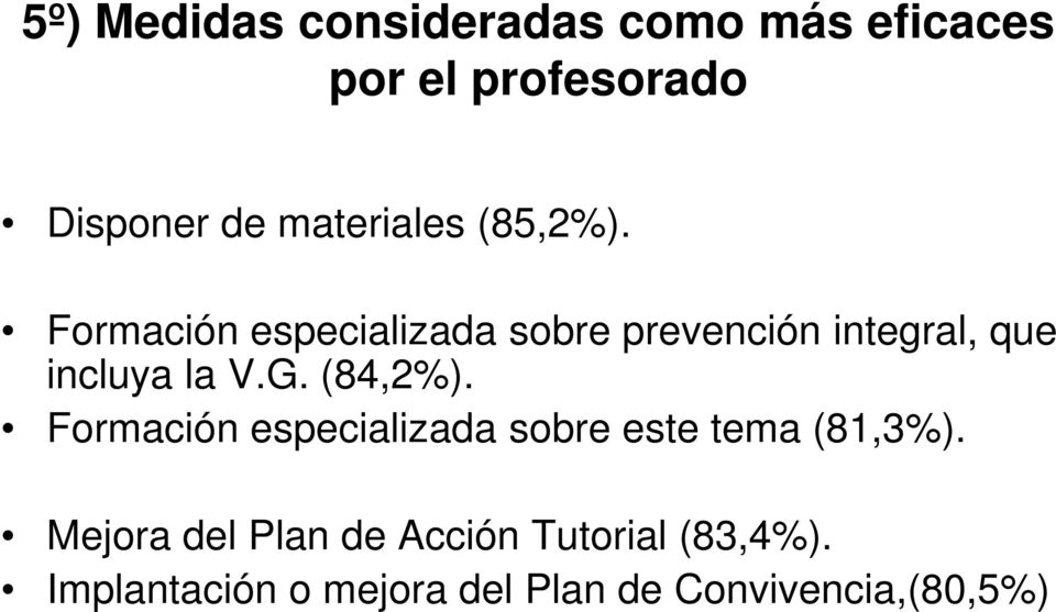 Formación especializada sobre prevención integral, que incluya la V.G. (84,2%).
