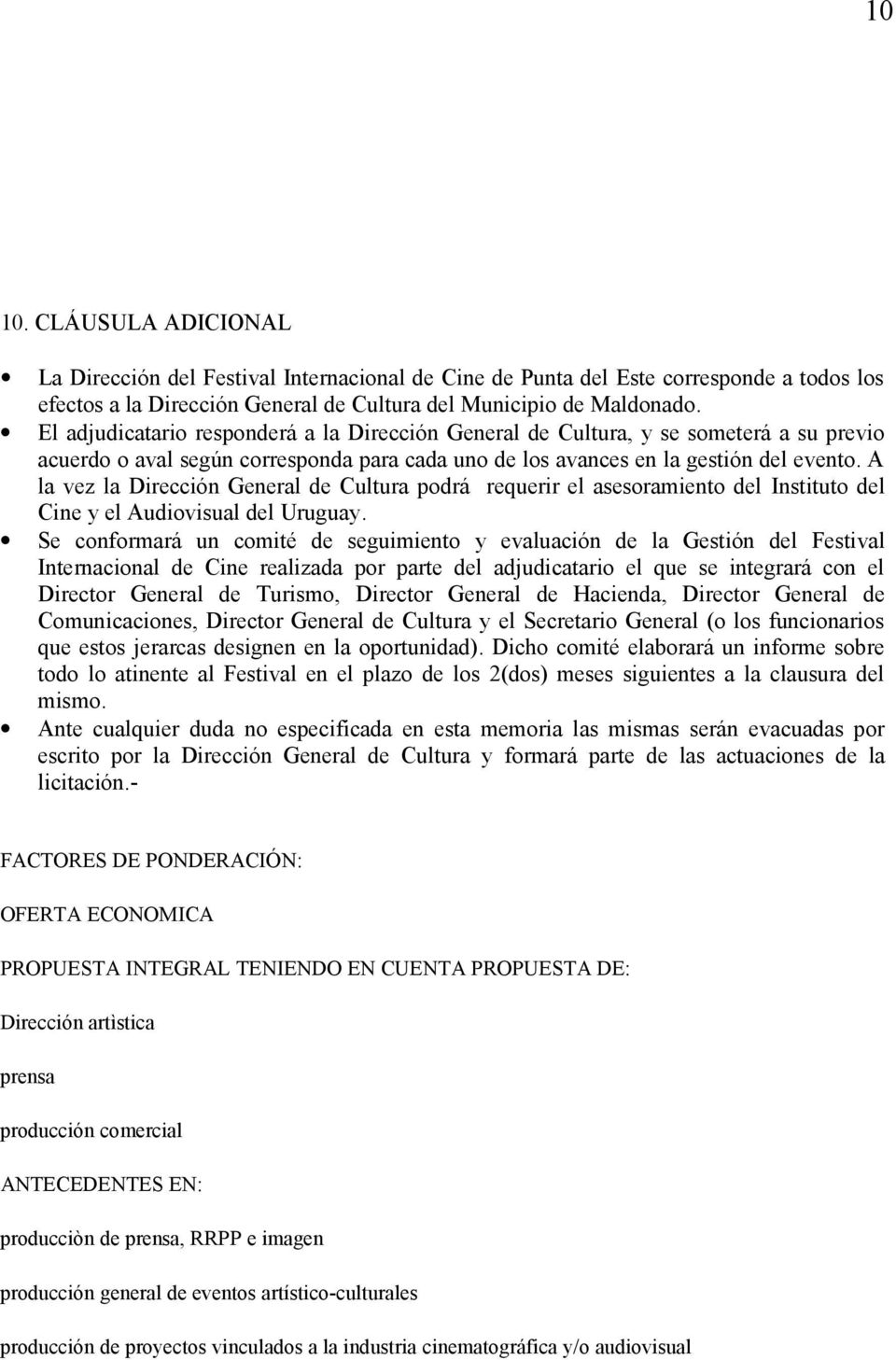 A la vez la Dirección General de Cultura podrá requerir el asesoramiento del Instituto del Cine y el Audiovisual del Uruguay.