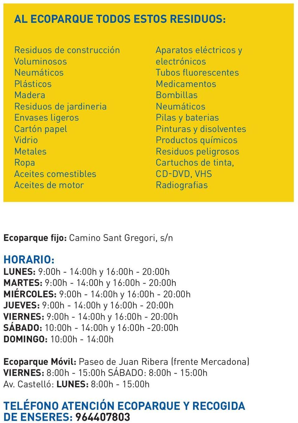 CD-DVD, VHS Radiografias Ecoparque fijo: Camino Sant Gregori, s/n HORARIO: LUNES: 9:00h - 14:00h y 16:00h - 20:00h MARTES: 9:00h - 14:00h y 16:00h - 20:00h MIÉRCOLES: 9:00h - 14:00h y 16:00h - 20:00h