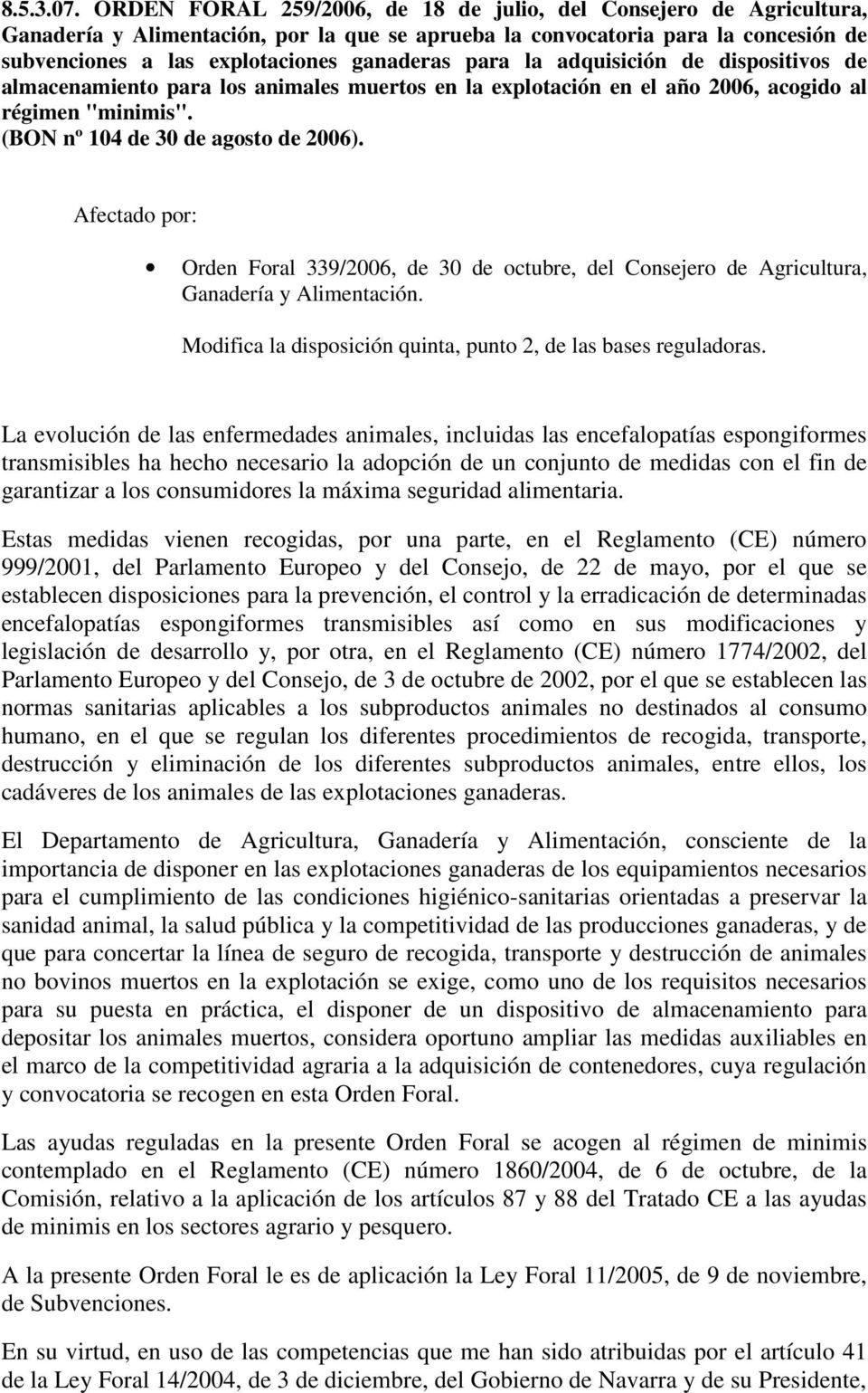 para la adquisición de dispositivos de almacenamiento para los animales muertos en la explotación en el año 2006, acogido al régimen "minimis". (BON nº 104 de 30 de agosto de 2006).