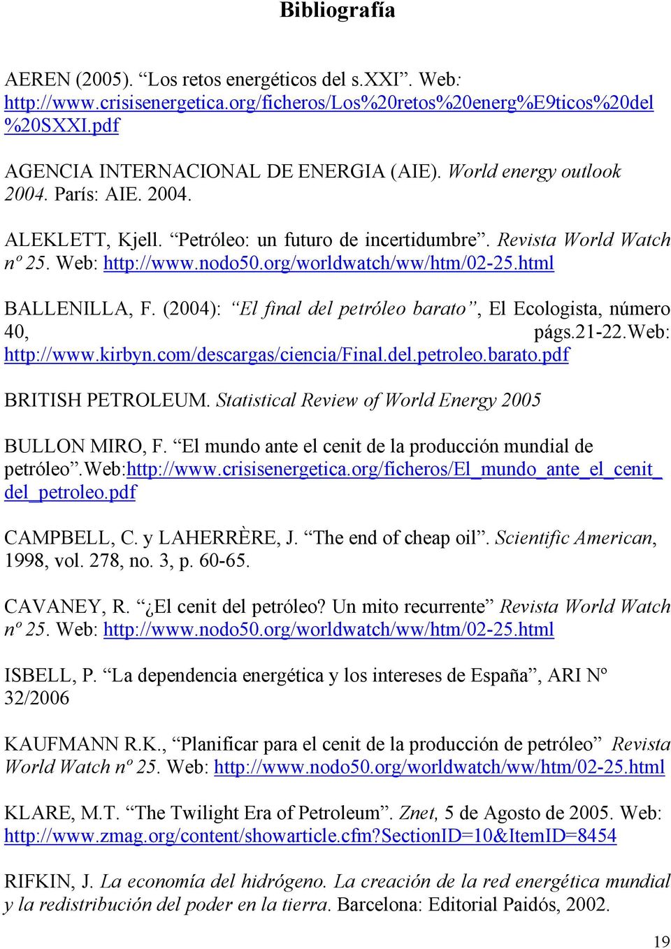 (2004): El final del petróleo barato, El Ecologista, número 40, págs.21-22.web: http://www.kirbyn.com/descargas/ciencia/final.del.petroleo.barato.pdf BRITISH PETROLEUM.