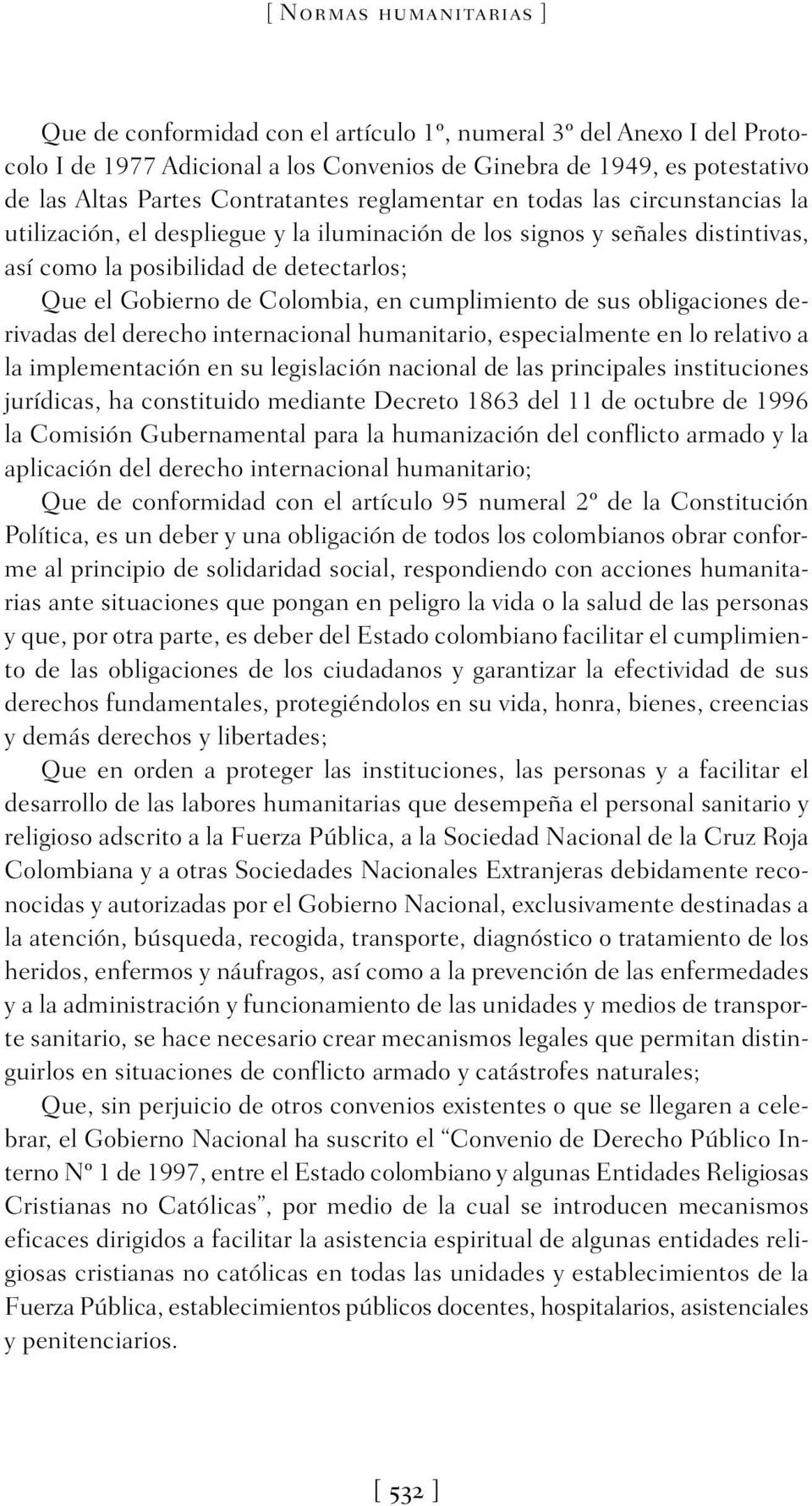 Colombia, en cumplimiento de sus obligaciones derivadas del derecho internacional humanitario, especialmente en lo relativo a la implementación en su legislación nacional de las principales
