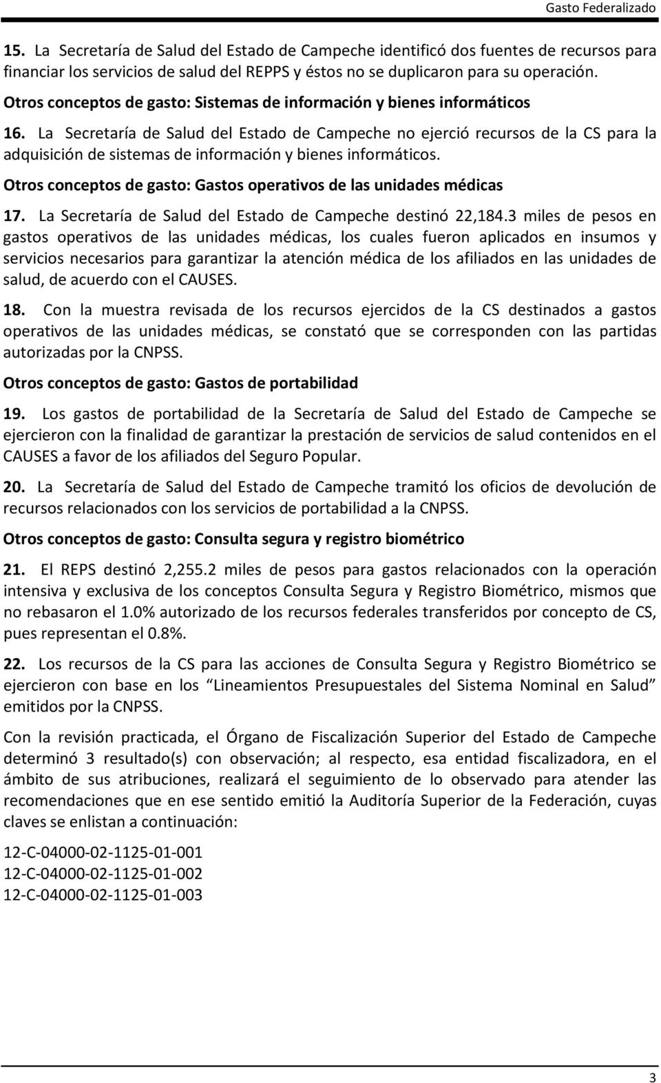 La Secretaría de Salud del Estado de Campeche no ejerció recursos de la CS para la adquisición de sistemas de información y bienes informáticos.