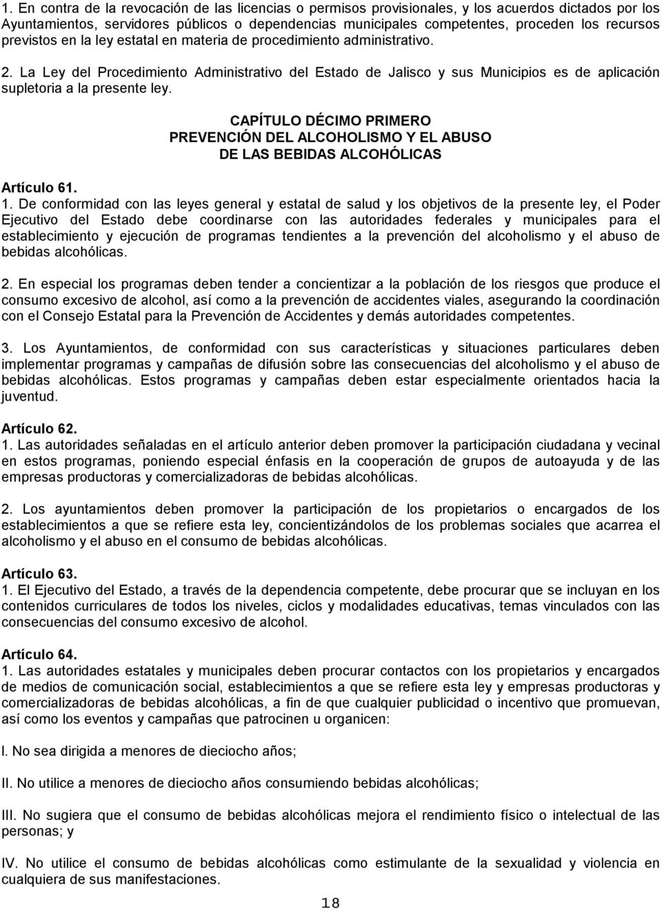 La Ley del Procedimiento Administrativo del Estado de Jalisco y sus Municipios es de aplicación supletoria a la presente ley.