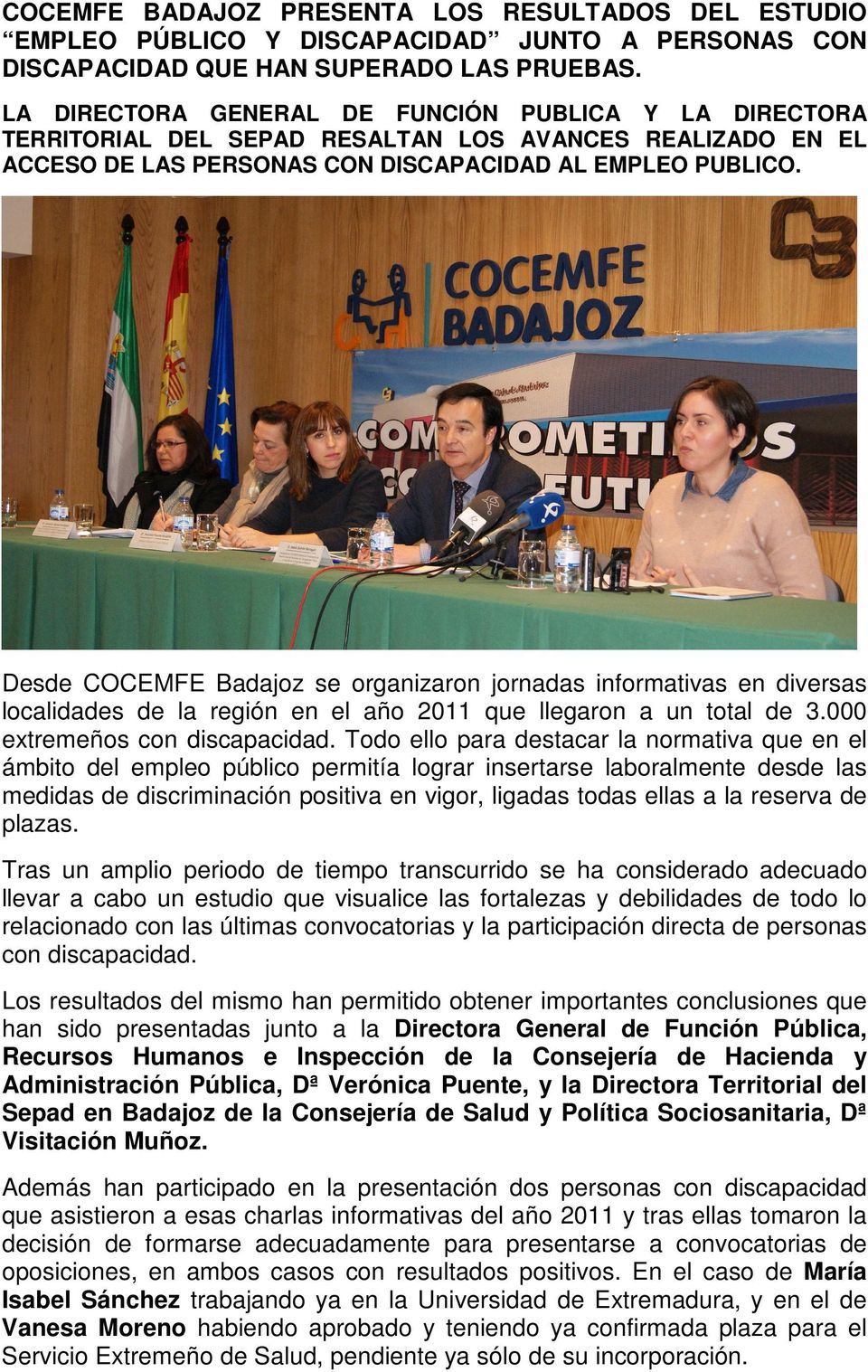 Desde COCEMFE Badajoz se organizaron jornadas informativas en diversas localidades de la región en el año 2011 que llegaron a un total de 3.000 extremeños con discapacidad.