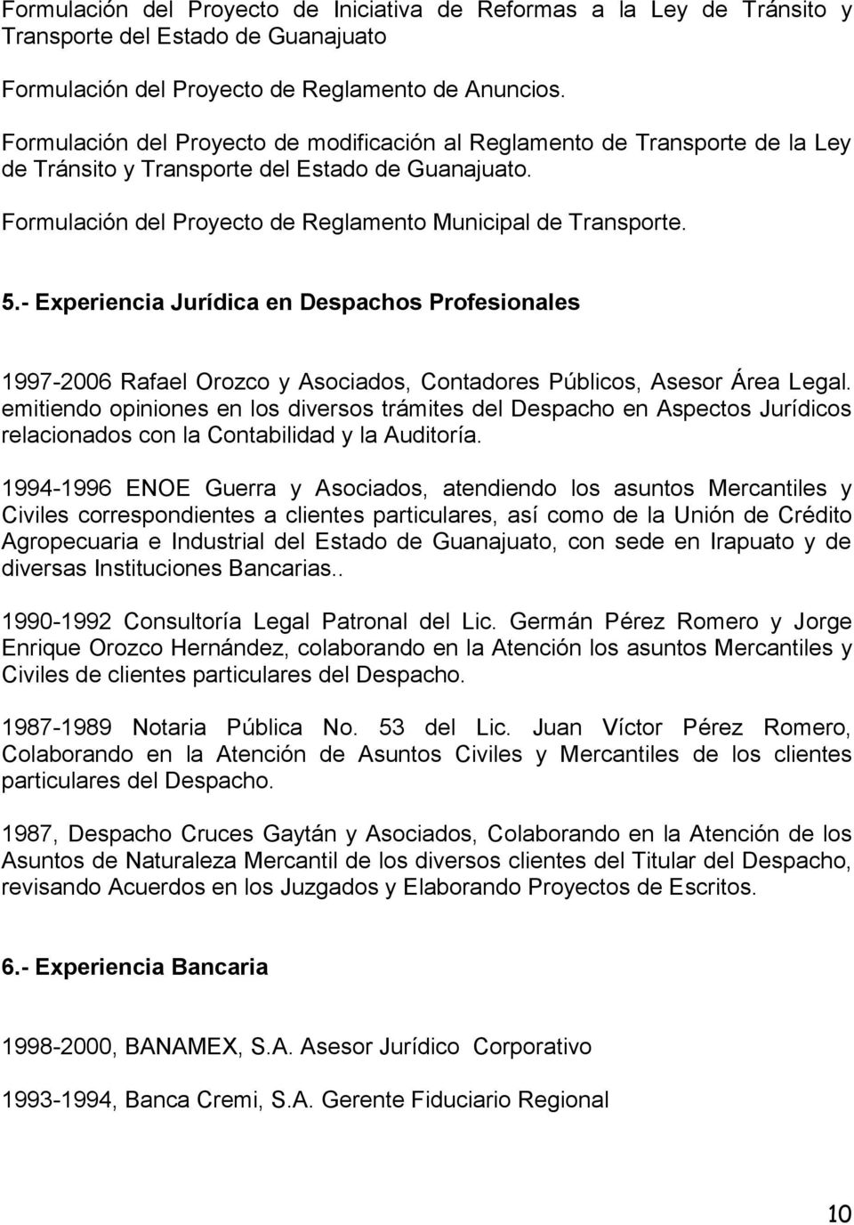 - Experiencia Jurídica en Despachos Profesionales 1997-2006 Rafael Orozco y Asociados, Contadores Públicos, Asesor Área Legal.