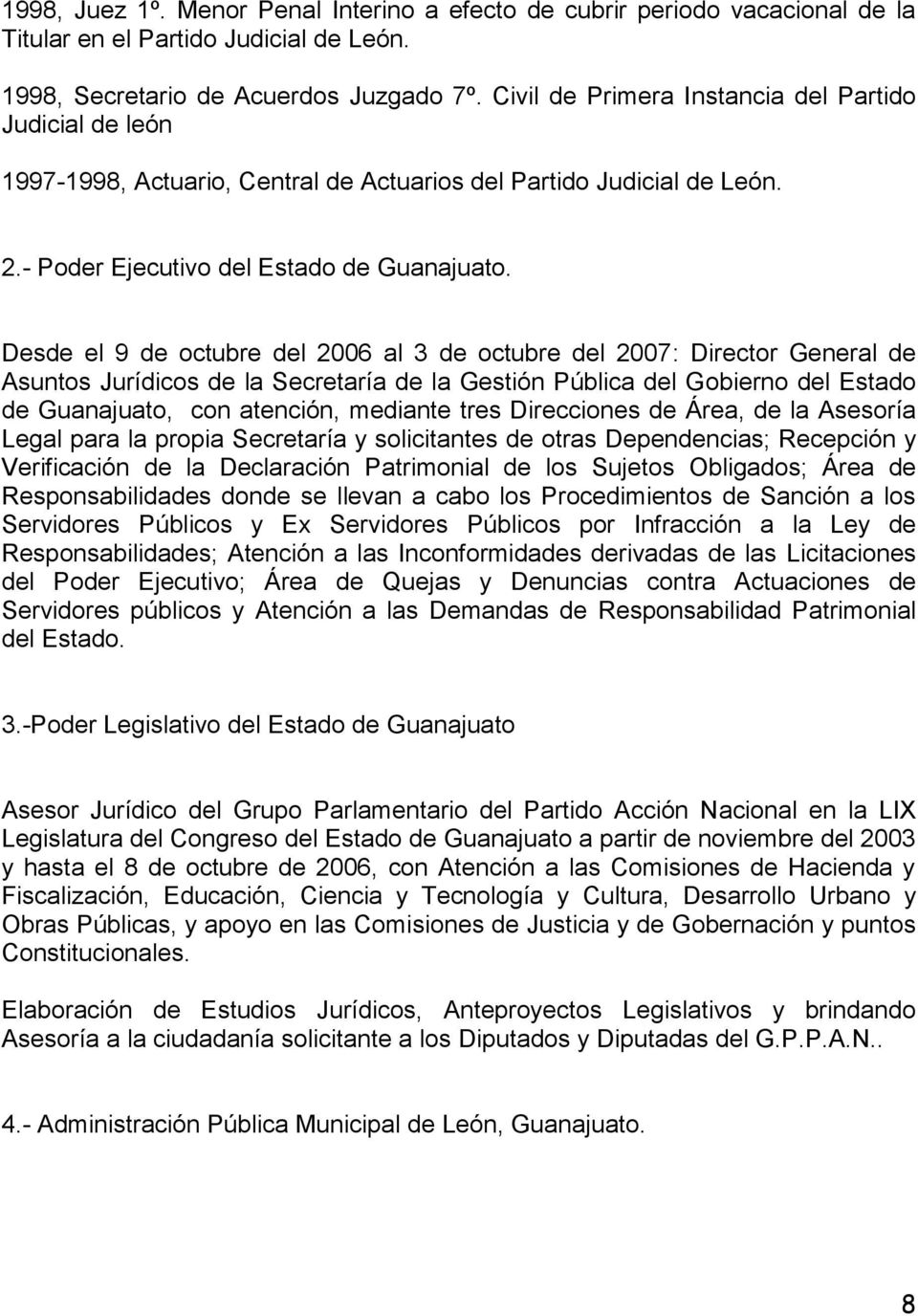 Desde el 9 de octubre del 2006 al 3 de octubre del 2007: Director General de Asuntos Jurídicos de la Secretaría de la Gestión Pública del Gobierno del Estado de Guanajuato, con atención, mediante