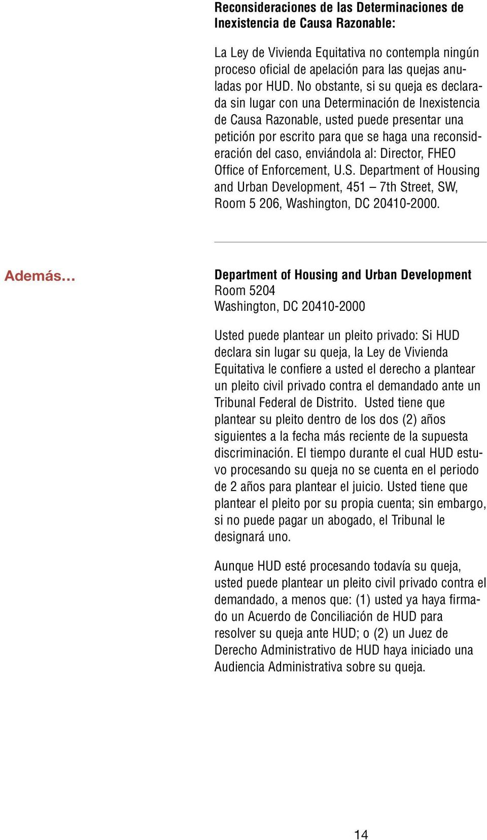enviándola al: Director, FHEO Office of Enforcement, U.S. Department of Housing and Urban Development, 451 7th Street, SW, Room 5 206, Washington, DC 20410-2000.