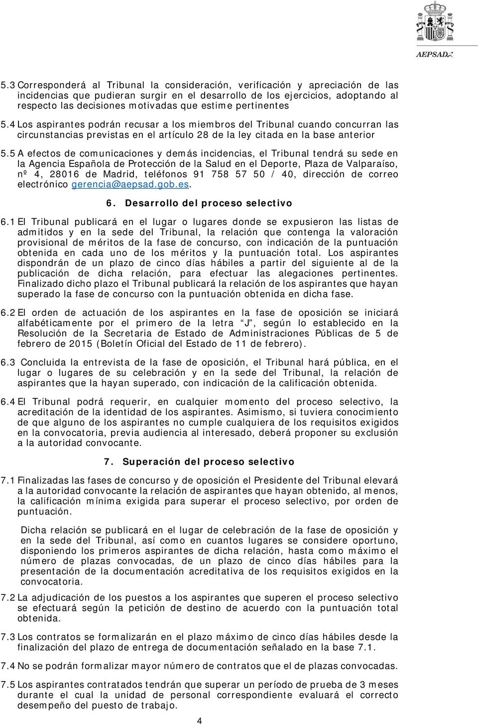5 A efectos de comunicaciones y demás incidencias, el Tribunal tendrá su sede en la Agencia Española de Protección de la Salud en el Deporte, Plaza de Valparaíso, nº 4, 28016 de Madrid, teléfonos 91