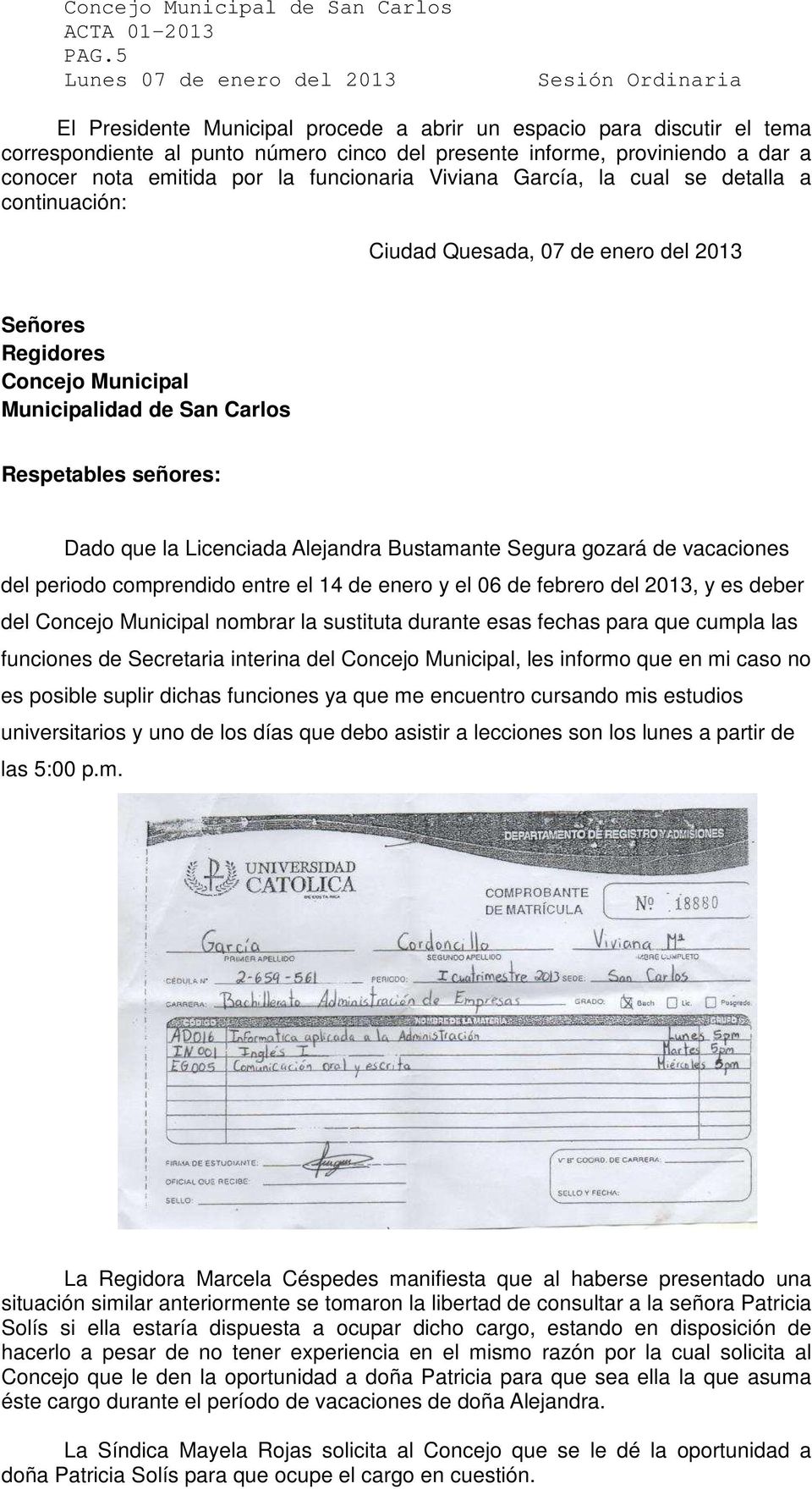 Alejandra Bustamante Segura gozará de vacaciones del periodo comprendido entre el 14 de enero y el 06 de febrero del 2013, y es deber del Concejo Municipal nombrar la sustituta durante esas fechas