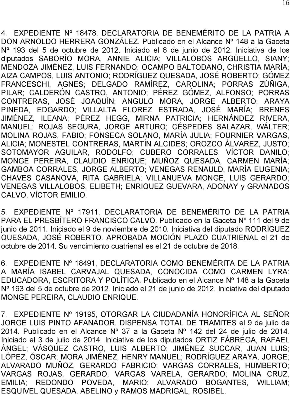 Iniciativa de los diputados SABORÍO MORA, ANNIE ALICIA; VILLALOBOS ARGÜELLO, SIANY; MENDOZA JIMÉNEZ, LUIS FERNANDO; OCAMPO BALTODANO, CHRISTIA MARÍA; AIZA CAMPOS, LUIS ANTONIO; RODRÍGUEZ QUESADA,