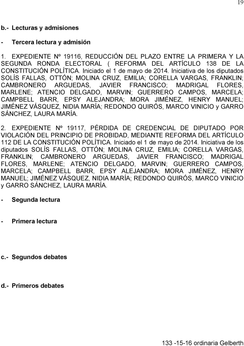 Iniciativa de los diputados SOLÍS FALLAS, OTTÓN; MOLINA CRUZ, EMILIA; CORELLA VARGAS, FRANKLIN; CAMBRONERO ARGUEDAS, JAVIER FRANCISCO; MADRIGAL FLORES, MARLENE; ATENCIO DELGADO, MARVIN; GUERRERO