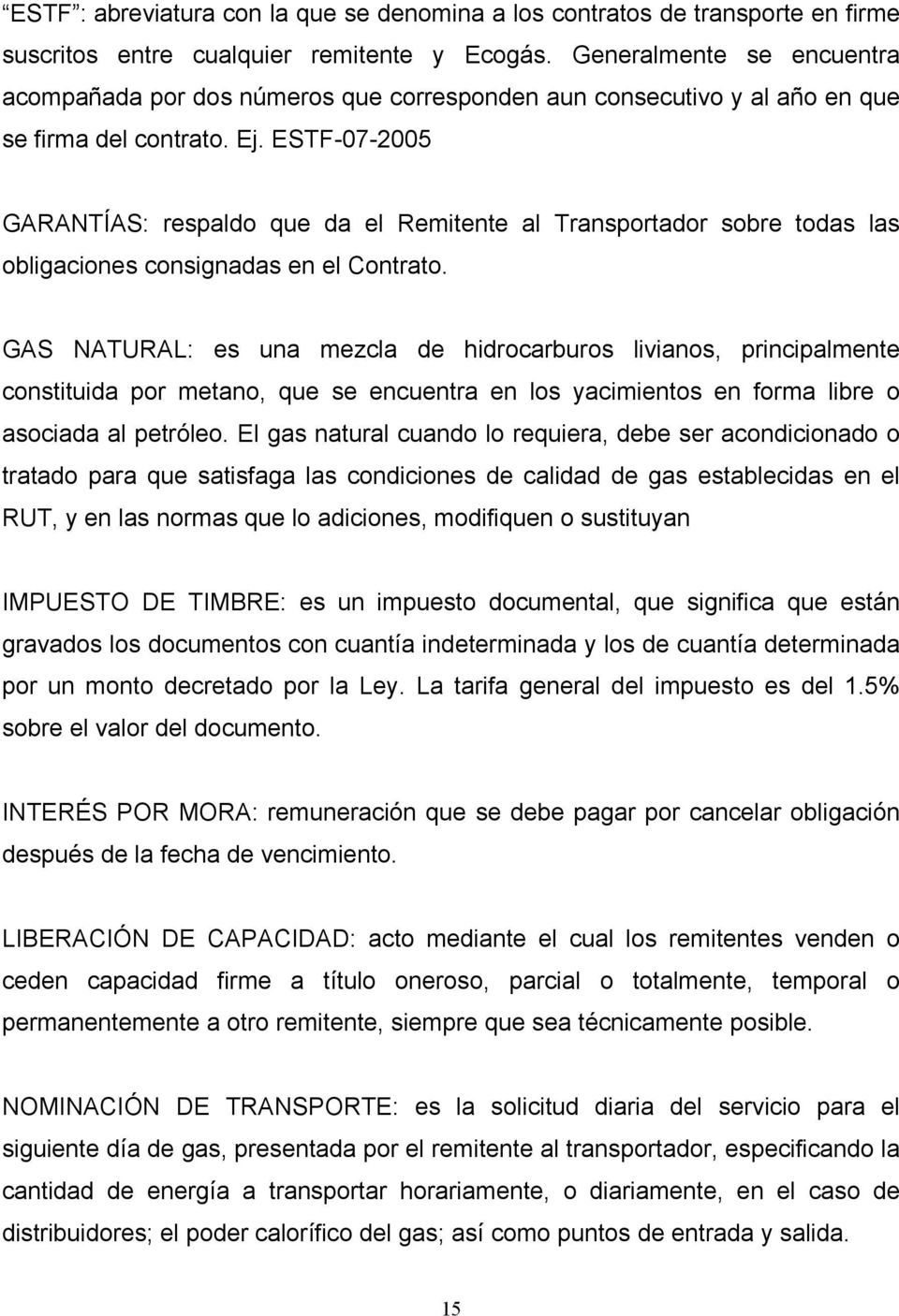 ESTF-07-2005 GARANTÍAS: respaldo que da el Remitente al Transportador sobre todas las obligaciones consignadas en el Contrato.