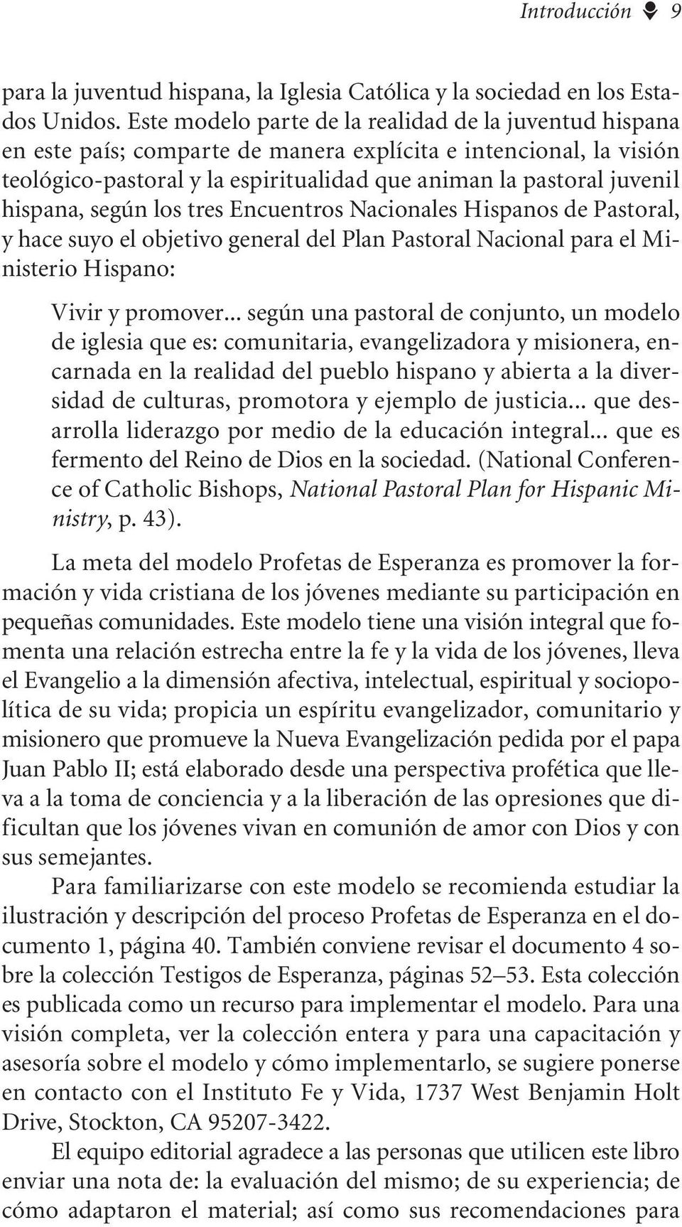 hispana, según los tres Encuentros Nacionales Hispanos de Pastoral, y hace suyo el objetivo general del Plan Pastoral Nacional para el Ministerio Hispano: Vivir y promover.