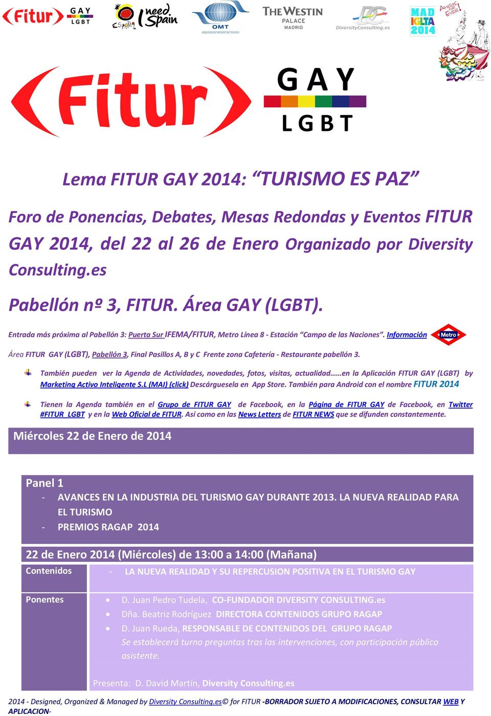 Información Área FITUR GAY (LGBT), Pabellón 3, Final Pasillos A, B y C Frente zona Cafetería - Restaurante pabellón 3.
