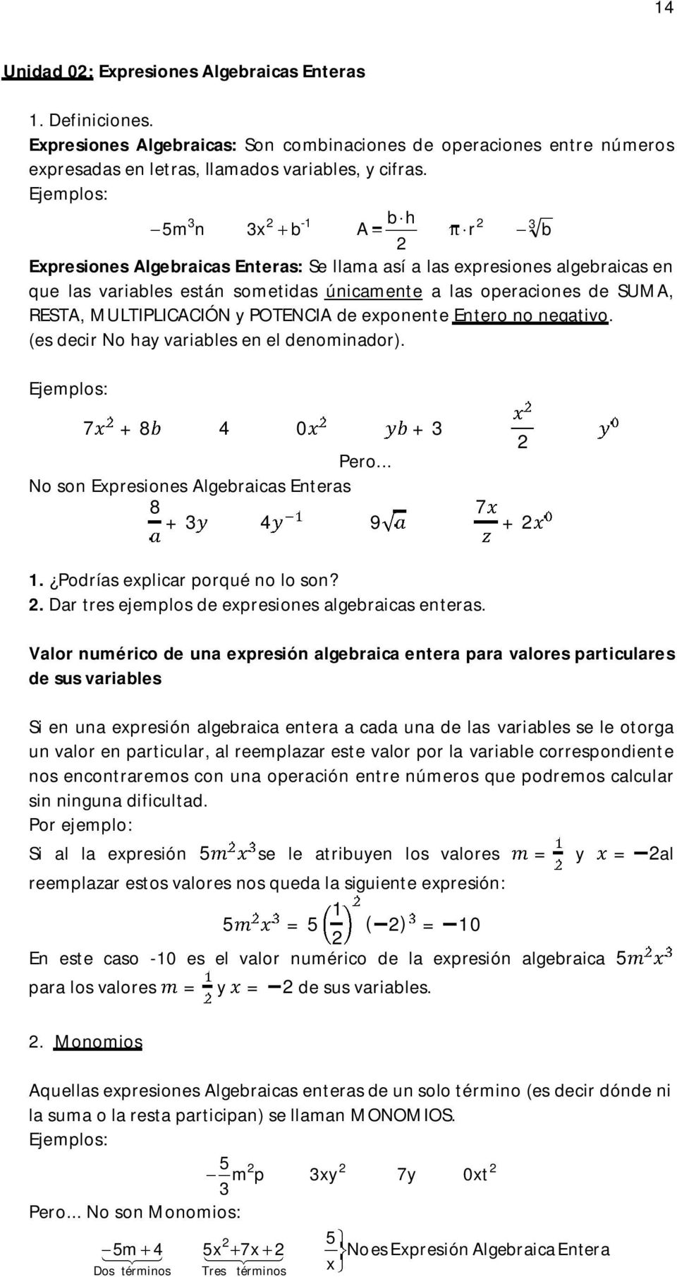 MULTIPLICACIÓN y POTENCIA de exponente Entero no negativo. (es decir No hay variables en el denominador). Ejemplos: 7 + 8 0 + Pero... No son Expresiones Algebraicas Enteras 8 7 + 9 +.