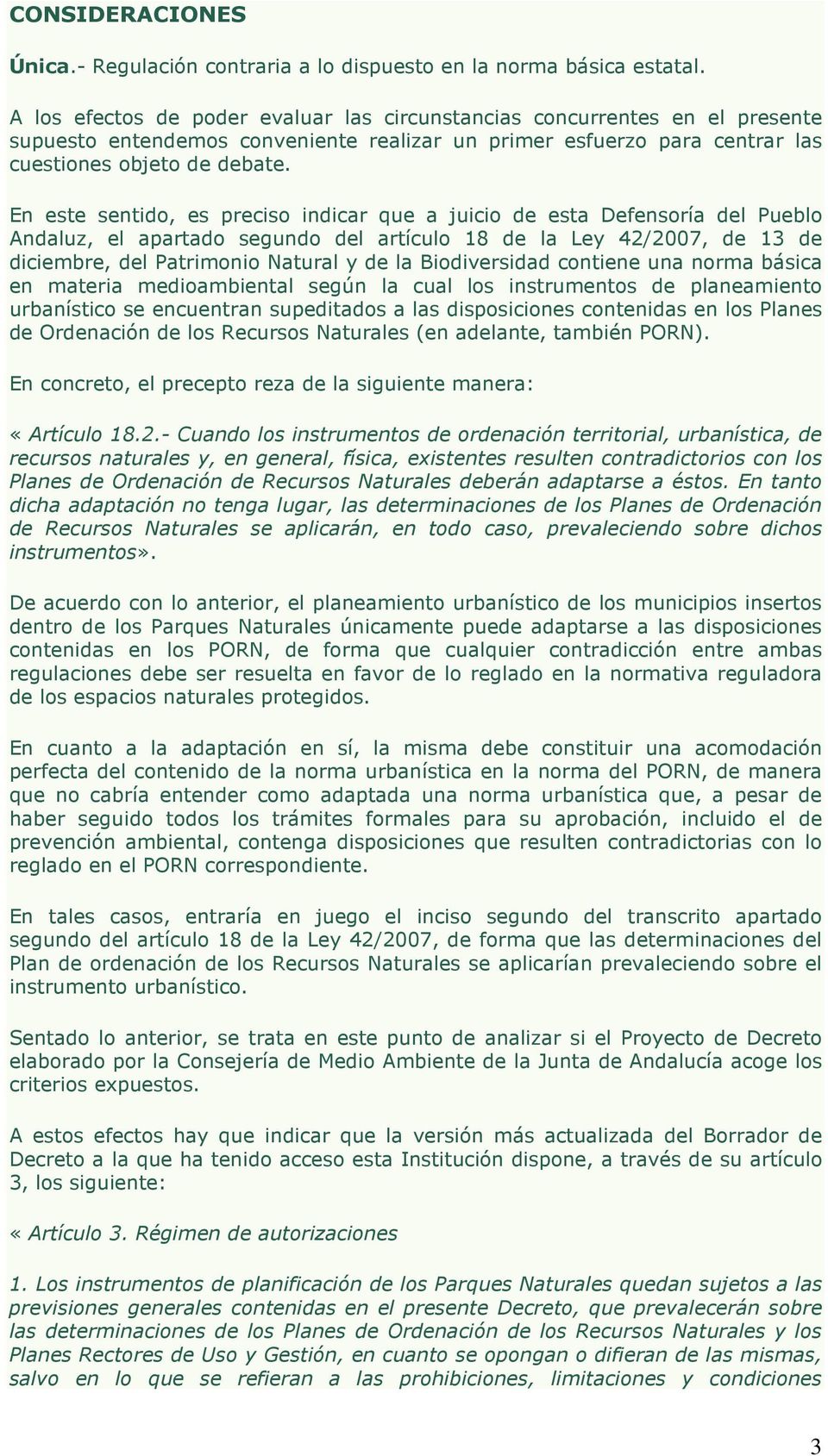 En este sentido, es preciso indicar que a juicio de esta Defensoría del Pueblo Andaluz, el apartado segundo del artículo 18 de la Ley 42/2007, de 13 de diciembre, del Patrimonio Natural y de la