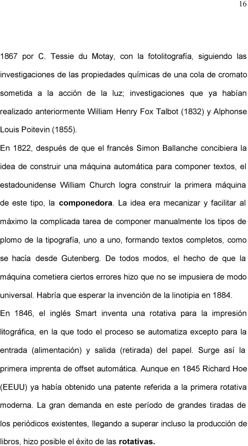 anteriormente William Henry Fox Talbot (1832) y Alphonse Louis Poitevin (1855).