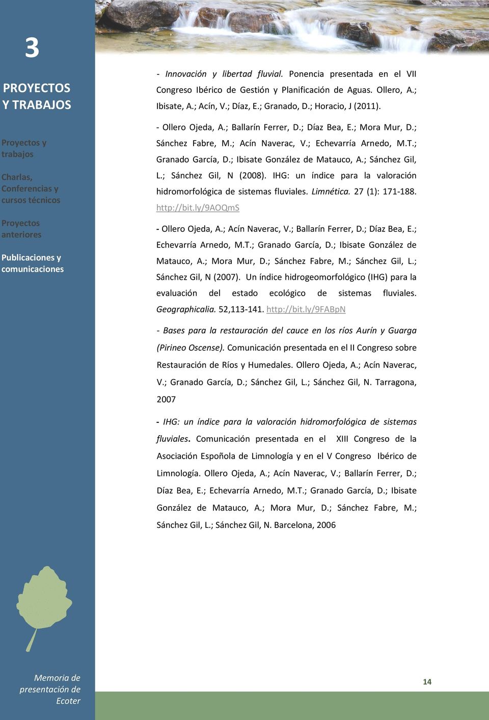; Díaz Bea, E.; Mora Mur, D.; Sánchez Fabre, M.; Acín Naverac, V.; Echevarría Arnedo, M.T.; Granado García, D.; Ibisate González de Matauco, A.; Sánchez Gil, L.; Sánchez Gil, N (2008).