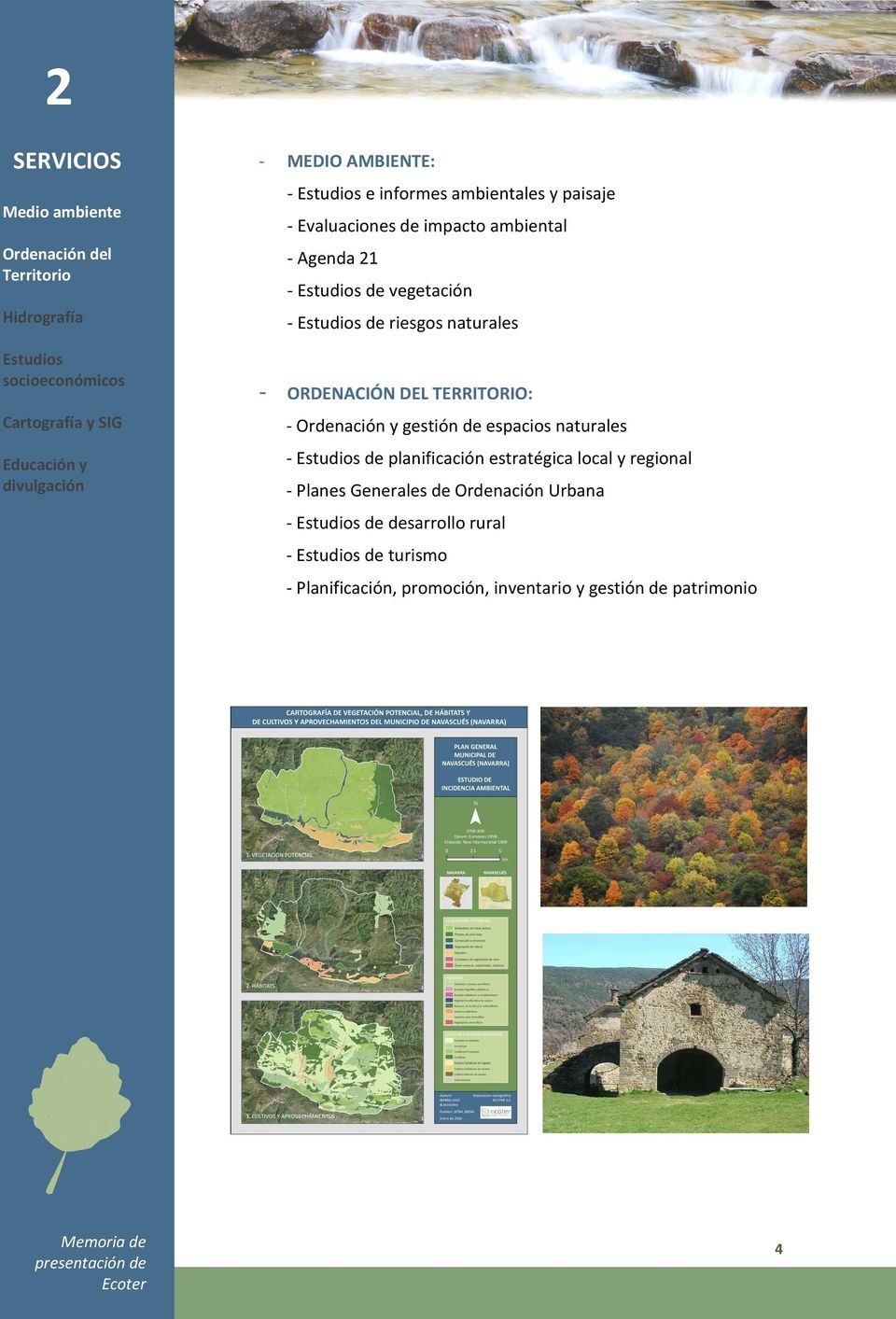 Cartografía y SIG - Ordenación y gestión de espacios naturales Educación y divulgación - Estudios de planificación estratégica local y regional -