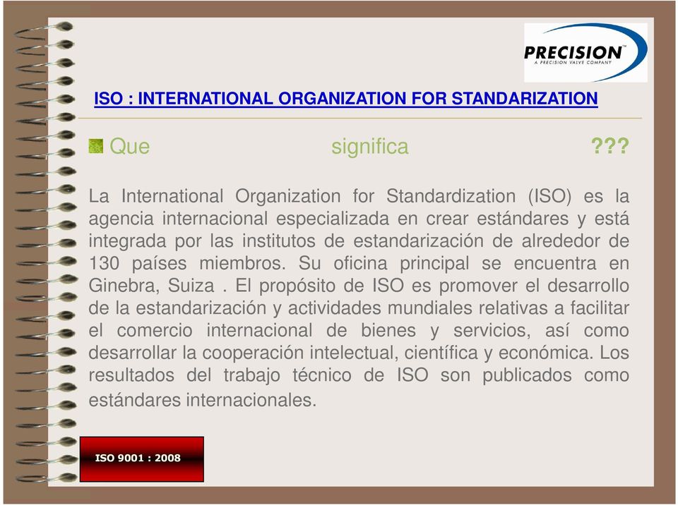 estandarización de alrededor de 130 países miembros. Su oficina principal se encuentra en Ginebra, Suiza.