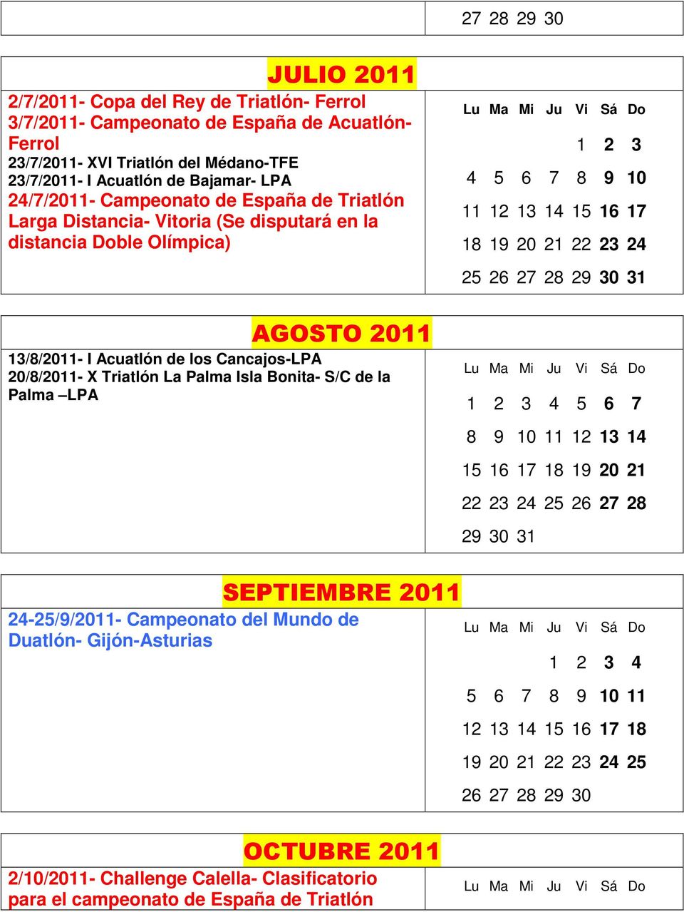AGOSTO 2011 13/8/2011- I Acuatlón de los Cancajos-LPA 20/8/2011- X Triatlón La Palma Isla Bonita- S/C de la Palma LPA 1 2 3 4 5 6 7 8 9 10 11 12 13 14 15 16 17 18 19 20 21 22 23 24 25 26 27 28 29 30