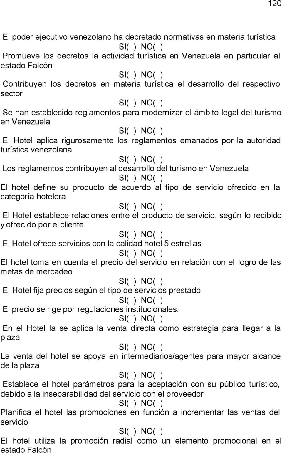 por la autoridad turística venezolana Los reglamentos contribuyen al desarrollo del turismo en Venezuela El hotel define su producto de acuerdo al tipo de servicio ofrecido en la categoría hotelera