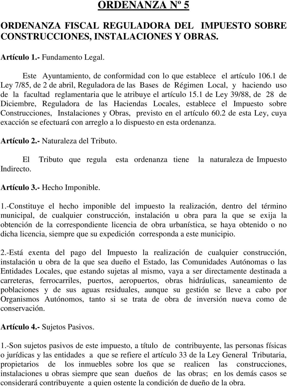 1 de Ley 7/85, de 2 de abril, Reguladora de las Bases de Régimen Local, y haciendo uso de la facultad reglamentaria que le atribuye el artículo 15.