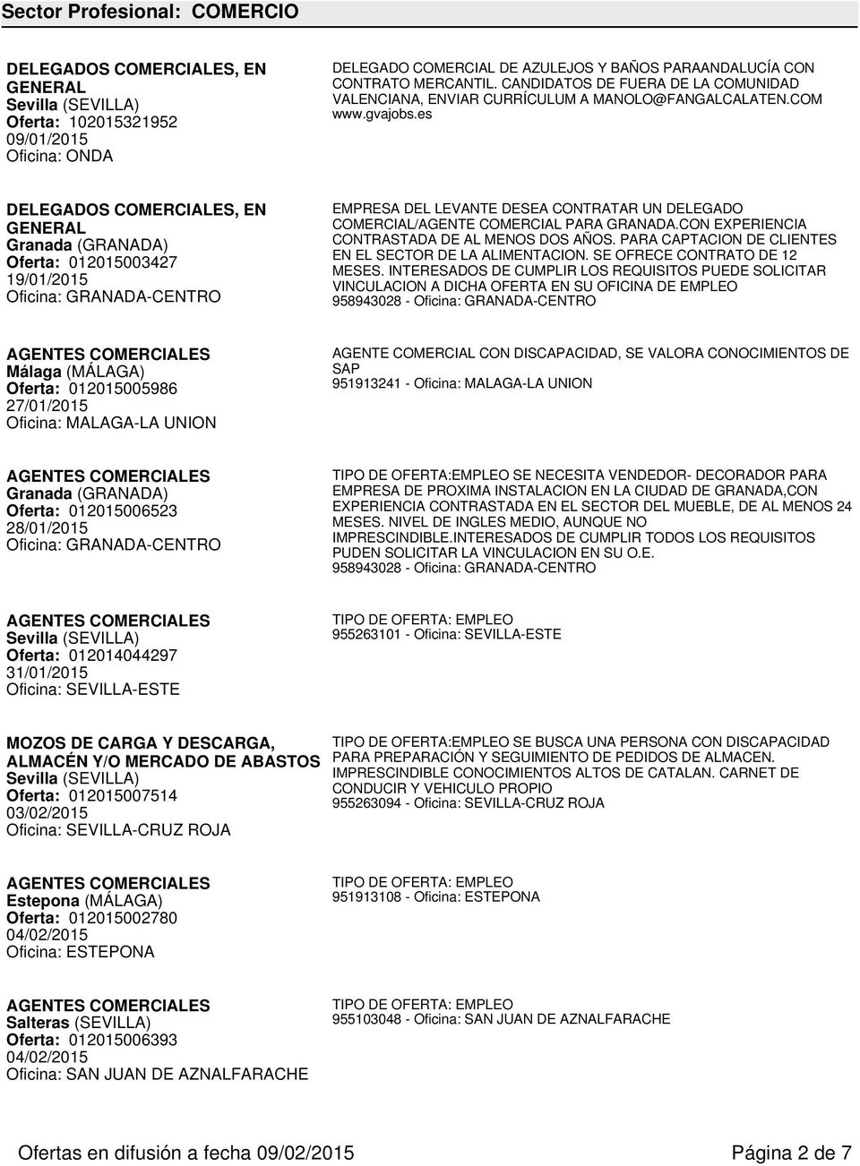 es DELEGADOS COMERCIALES, EN Granada (GRANADA) Oferta: 012015003427 19/01/2015 Oficina: GRANADA-CENTRO EMPRESA DEL LEVANTE DESEA CONTRATAR UN DELEGADO COMERCIAL/AGENTE COMERCIAL PARA GRANADA.