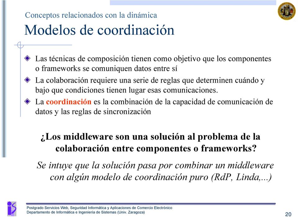 La coordinación es la combinación de la capacidad de comunicación de datos y las reglas de sincronización Los middleware son una solución al problema de