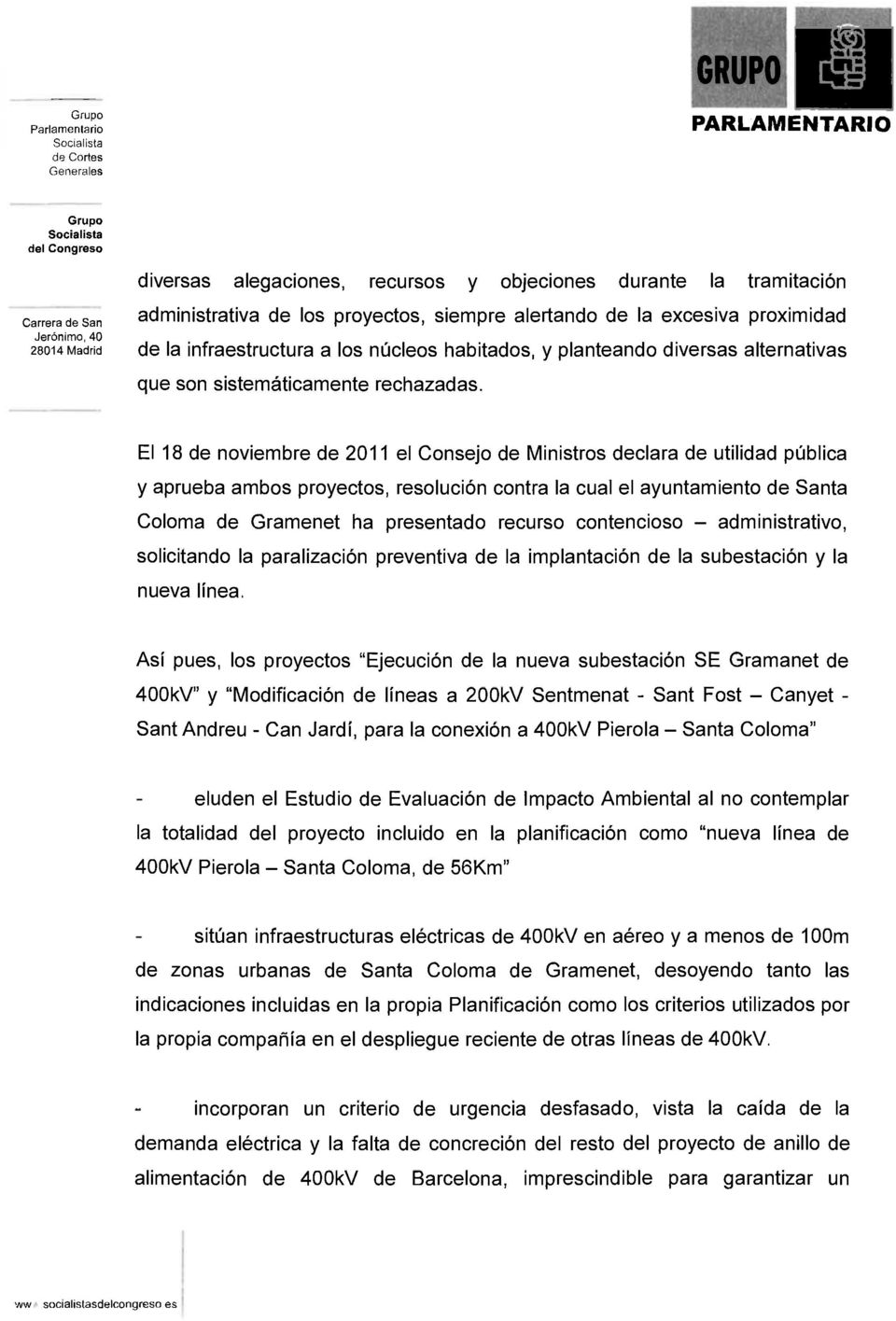 El 18 de noviembre de 2011 el Consejo de Ministros declara de utilidad pública y aprueba ambos proyectos, resolución contra la cual el ayuntamiento de Santa Coloma de Gramenet ha presentado recurso