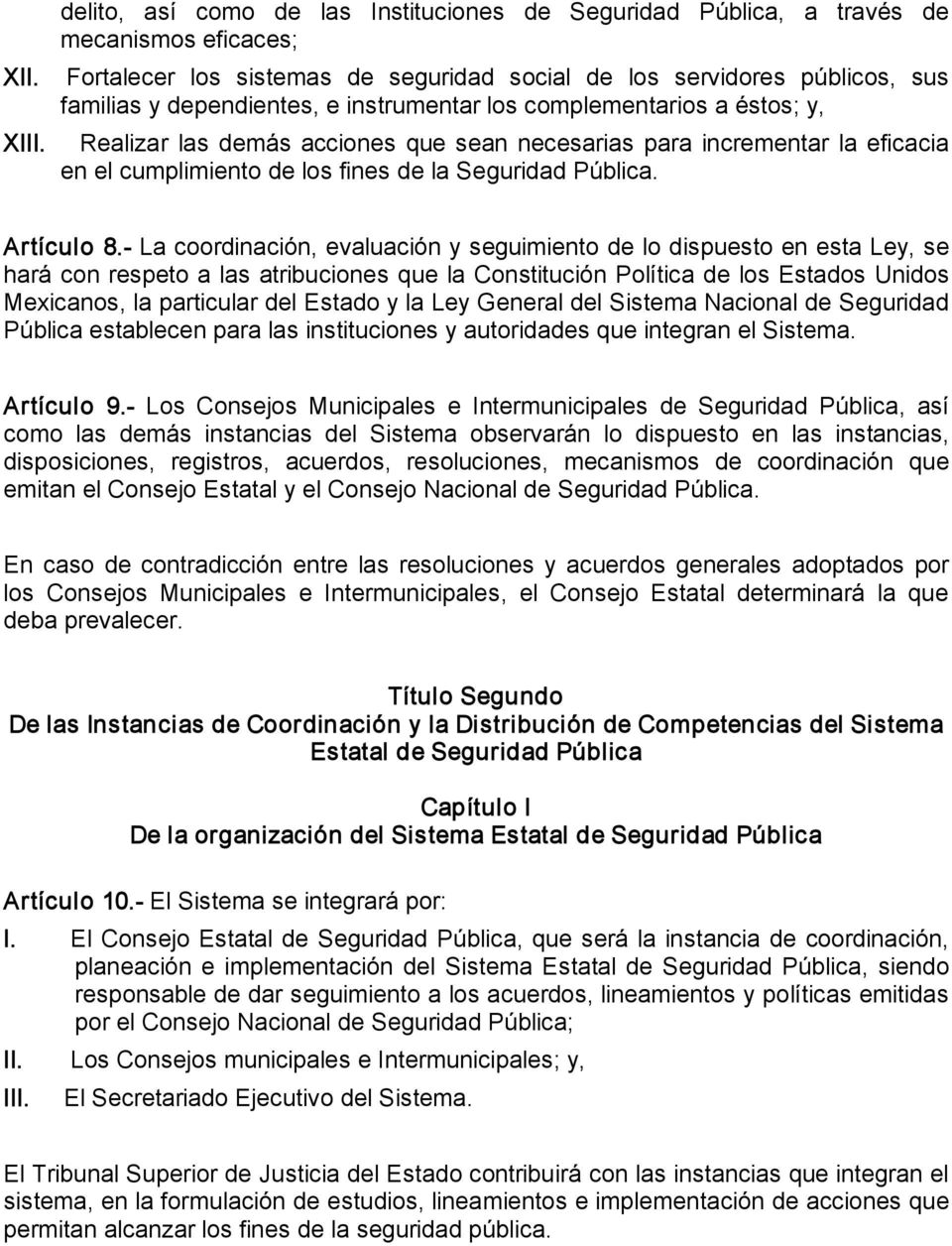 La coordinación, evaluación y seguimiento de lo dispuesto en esta Ley, se hará con respeto a las atribuciones que la Constitución Política de los Estados Unidos Mexicanos, la particular del Estado y