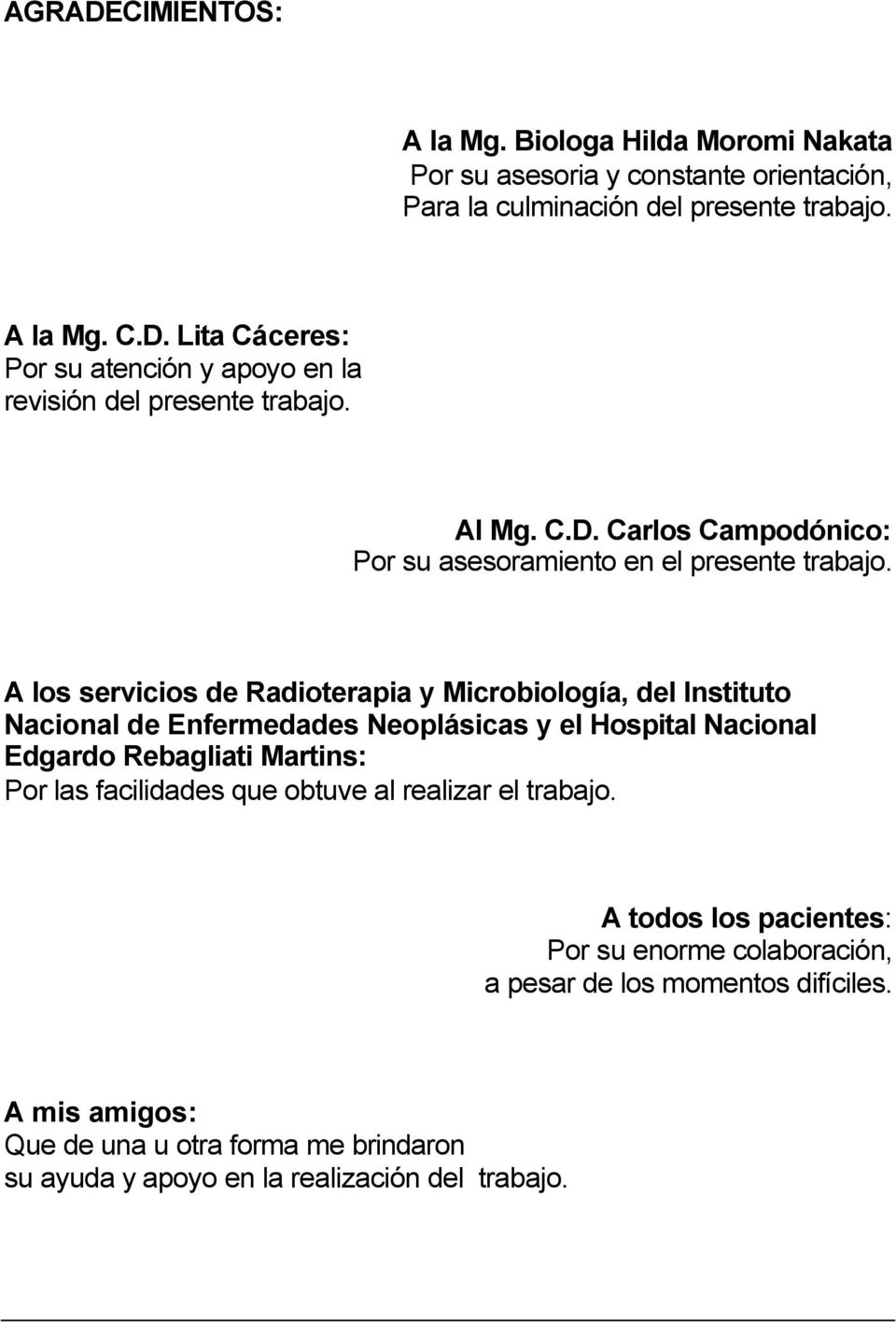 A los servicios de Radioterapia y Microbiología, del Instituto Nacional de Enfermedades Neoplásicas y el Hospital Nacional Edgardo Rebagliati Martins: Por las facilidades