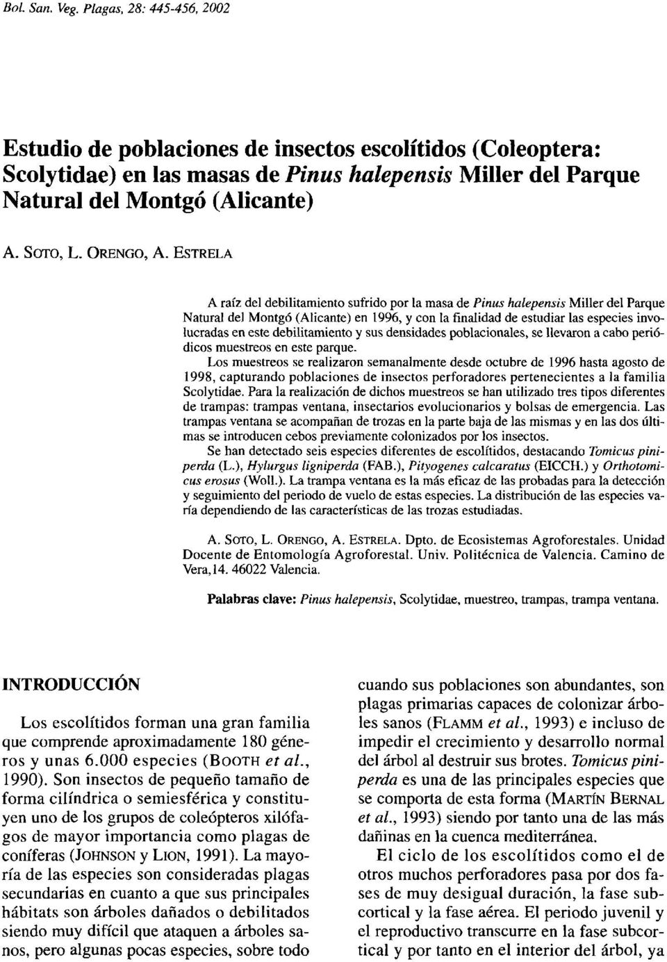 ESTRELA A raíz del debilitamiento sufrido por la masa de Pinus halepensis Miller del Parque Natural del Montgó (Alicante) en 1996, y con la finalidad de estudiar las especies involucradas en este