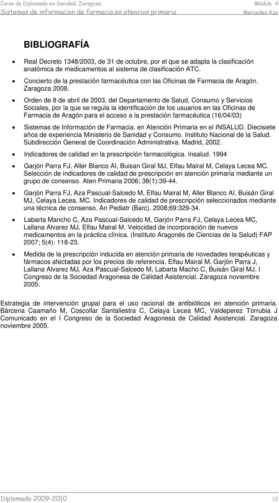 Orden de 8 de abril de 2003, del Departamento de Salud, Consumo y Servicios Sociales, por la que se regula la identificación de los usuarios en las Oficinas de Farmacia de Aragón para el acceso a la