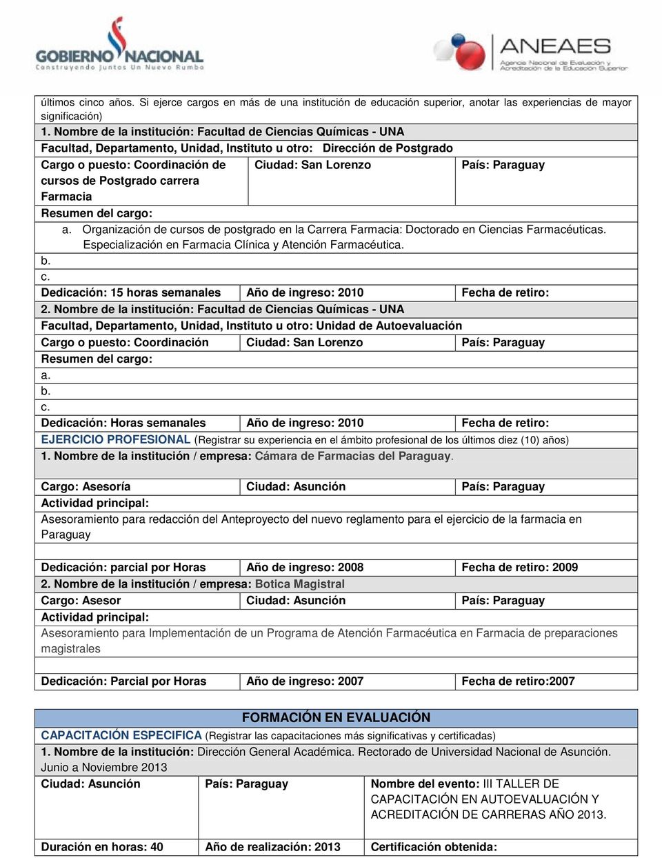 Paraguay cursos de Postgrado carrera Farmacia Resumen del cargo: a. Organización de cursos de postgrado en la Carrera Farmacia: Doctorado en Ciencias Farmacéuticas.