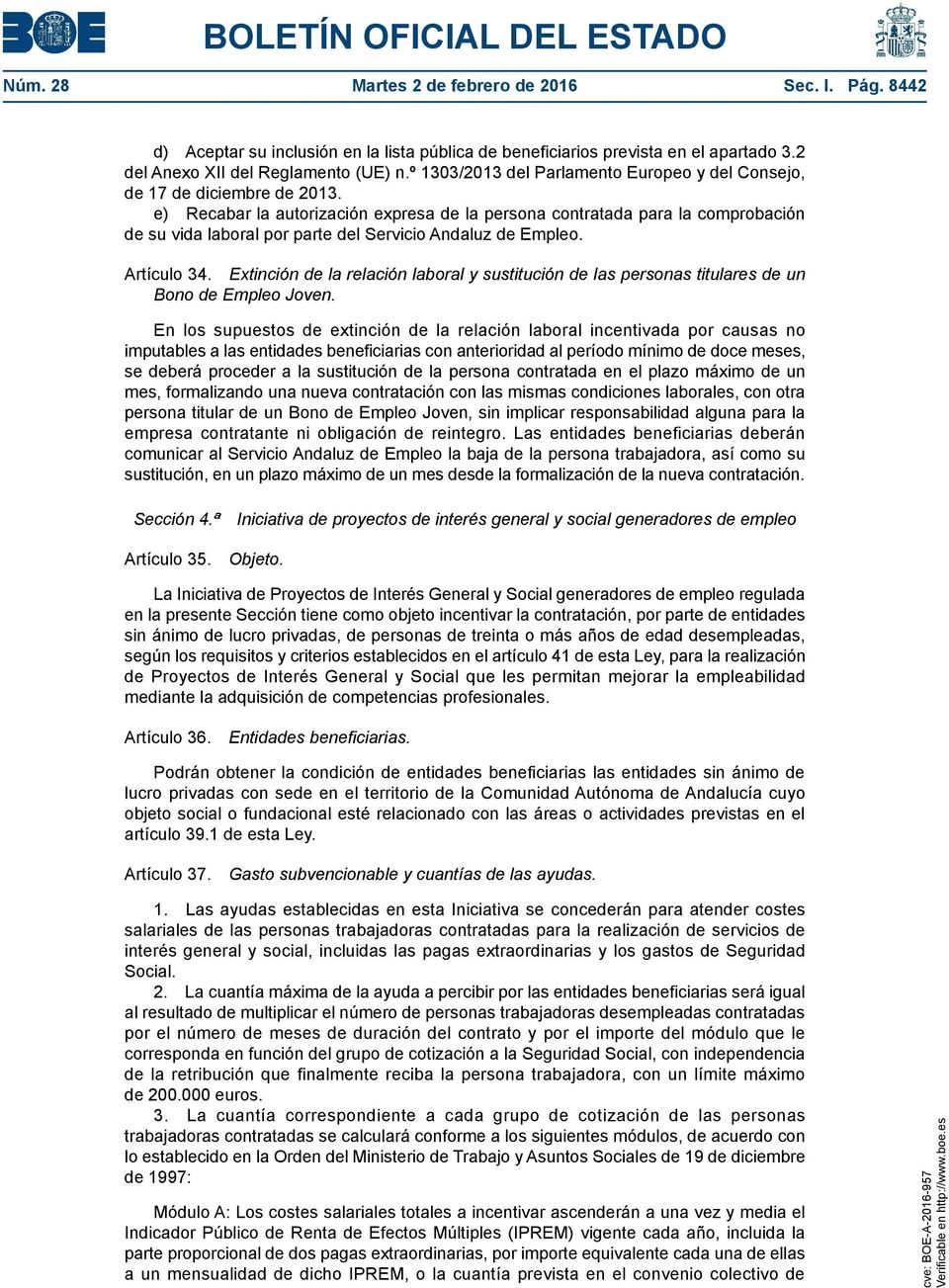 e) Recabar la autorización expresa de la persona contratada para la comprobación de su vida laboral por parte del Servicio Andaluz de Empleo. Artículo 34.