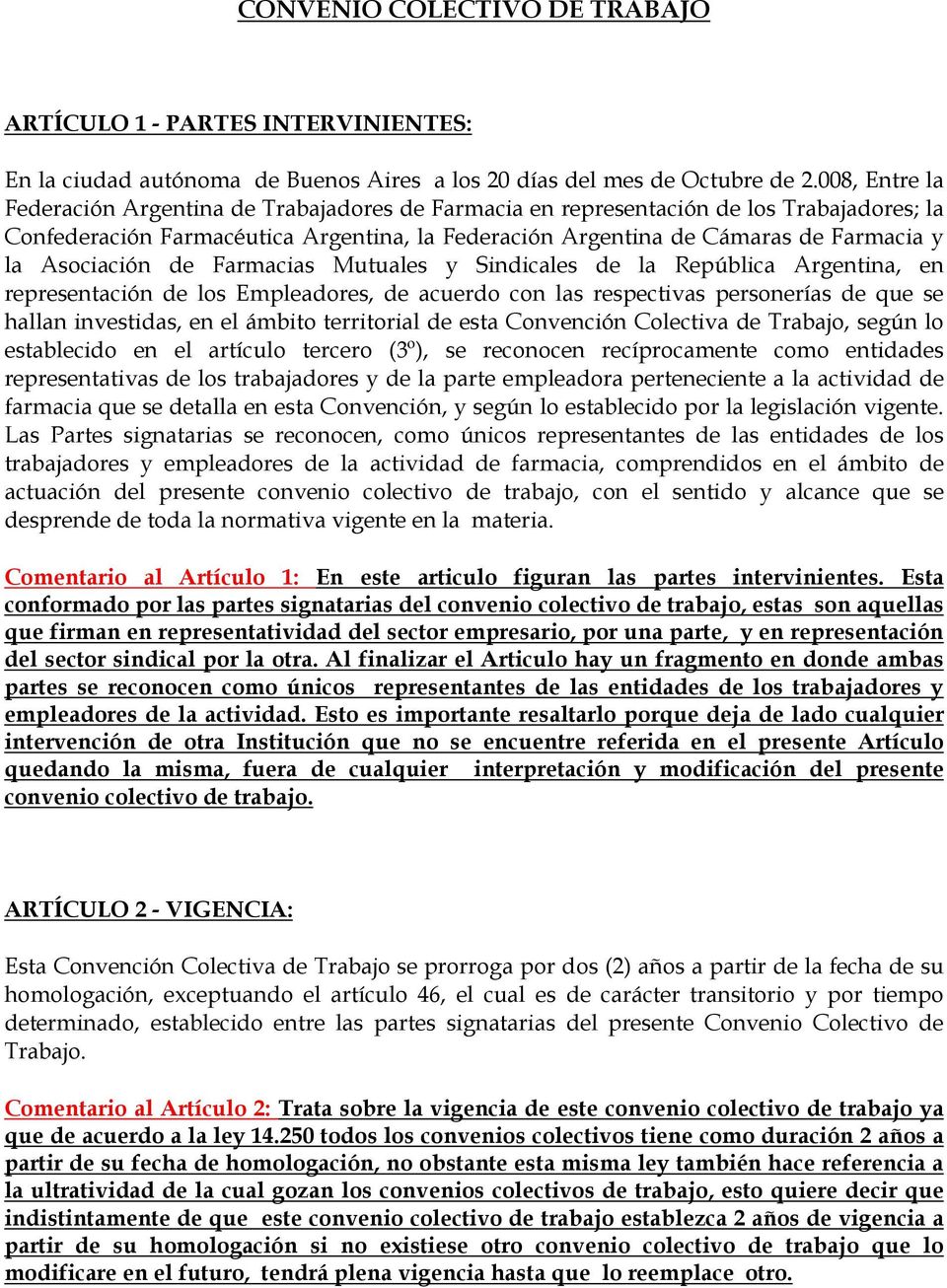 Asociación de Farmacias Mutuales y Sindicales de la República Argentina, en representación de los Empleadores, de acuerdo con las respectivas personerías de que se hallan investidas, en el ámbito
