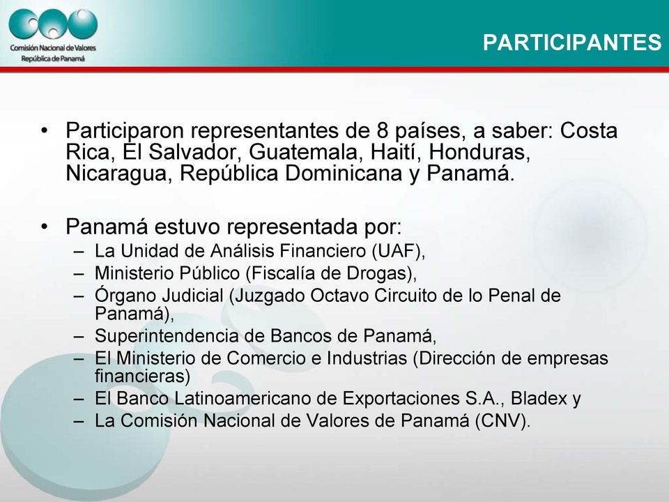 Panamá estuvo representada por: La Unidad de Análisis Financiero (UAF), Ministerio Público (Fiscalía de Drogas), Órgano Judicial (Juzgado