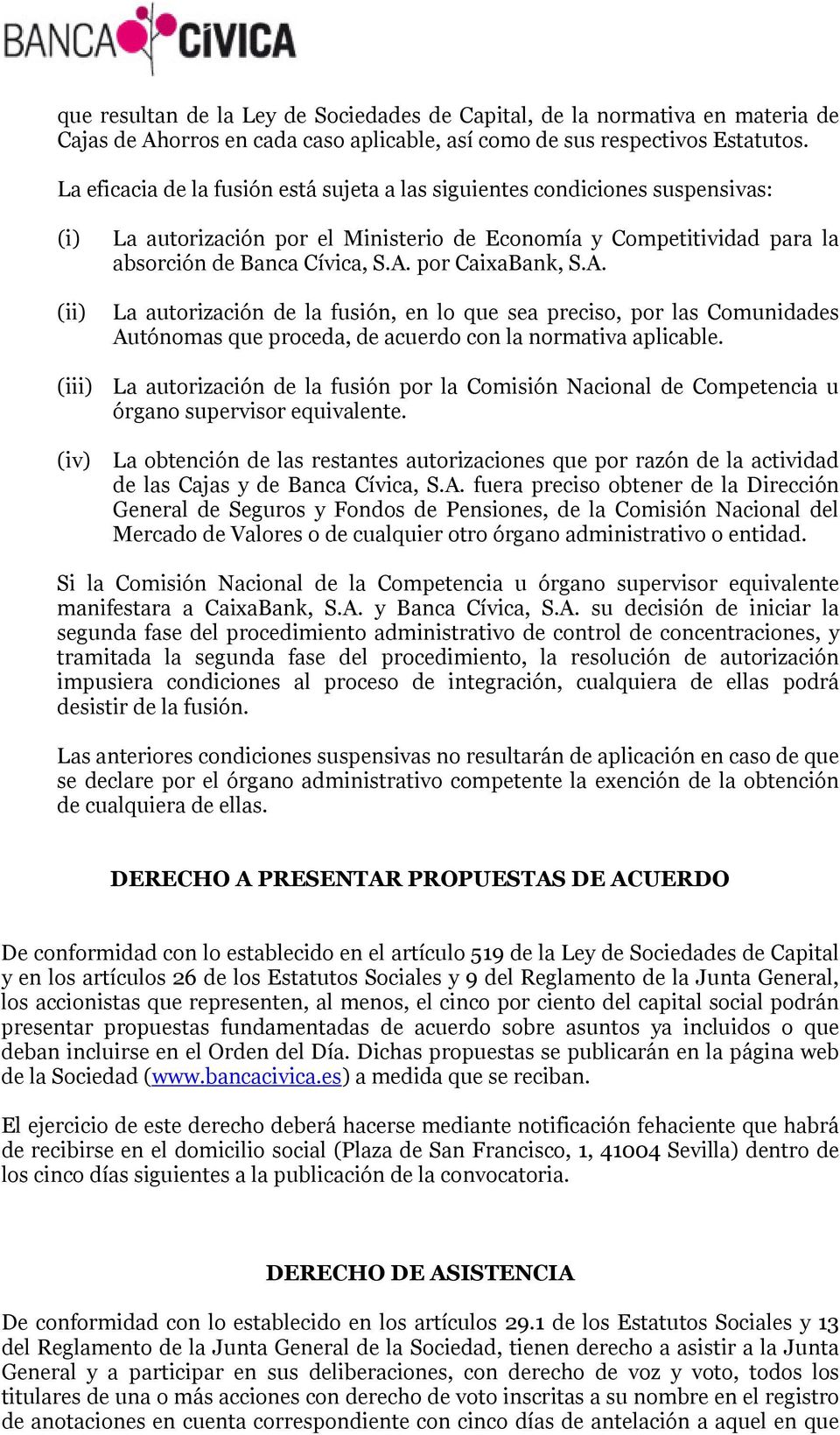 por CaixaBank, S.A. La autorización de la fusión, en lo que sea preciso, por las Comunidades Autónomas que proceda, de acuerdo con la normativa aplicable.