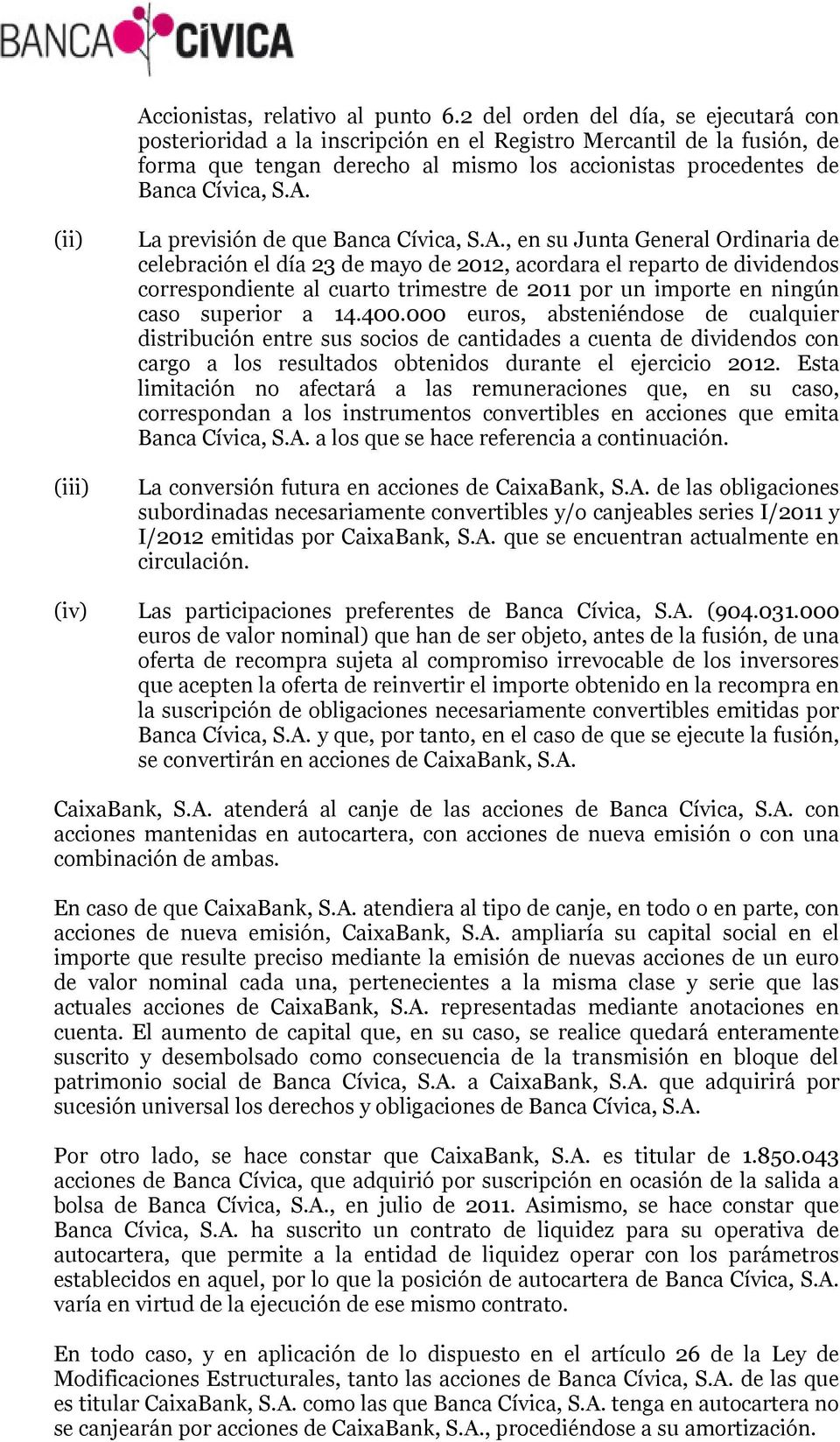 (ii) (iii) La previsión de que Banca Cívica, S.A.