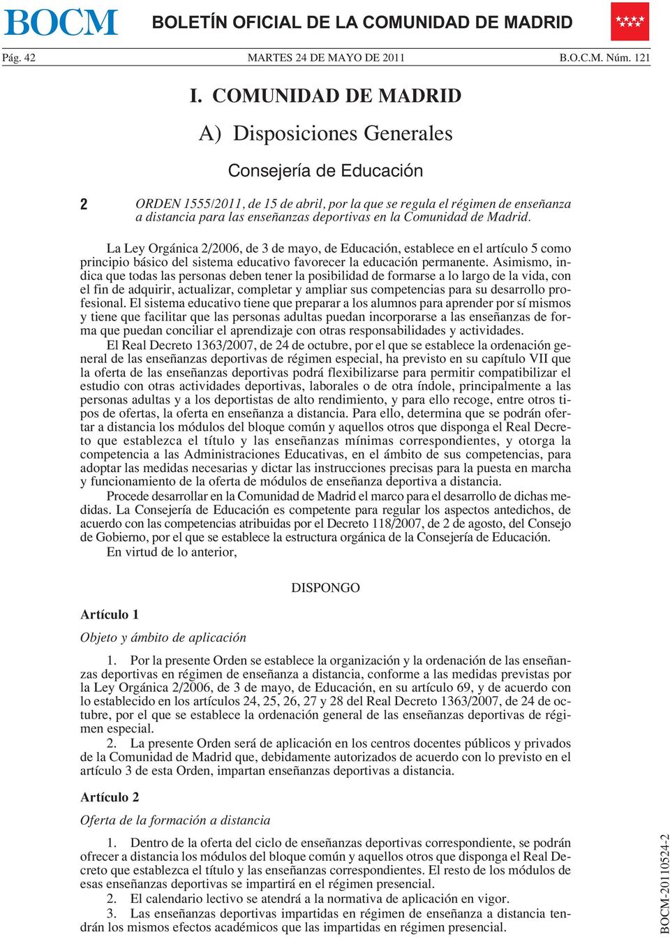 Comunidad de Madrid. La Ley Orgánica 2/2006, de 3 de mayo, de Educación, establece en el artículo 5 como principio básico del sistema educativo favorecer la educación permanente.