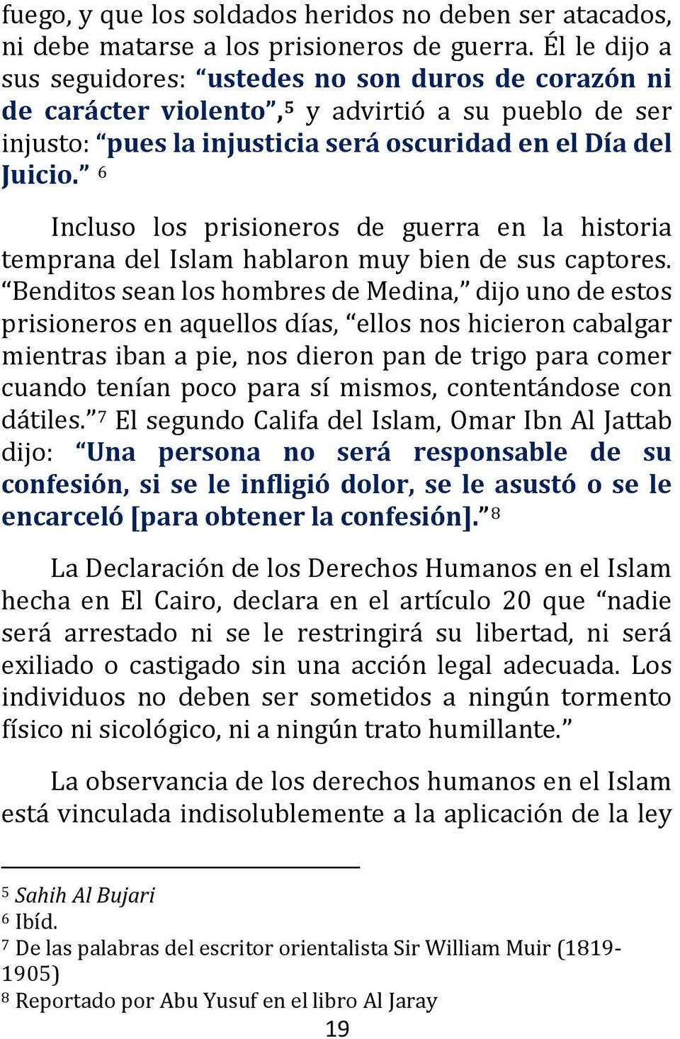 6 Incluso los prisioneros de guerra en la historia temprana del Islam hablaron muy bien de sus captores.