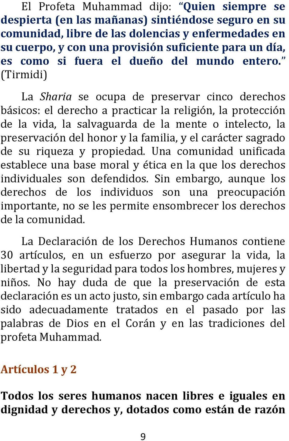 (Tirmidi) La Sharia se ocupa de preservar cinco derechos básicos: el derecho a practicar la religión, la protección de la vida, la salvaguarda de la mente o intelecto, la preservación del honor y la