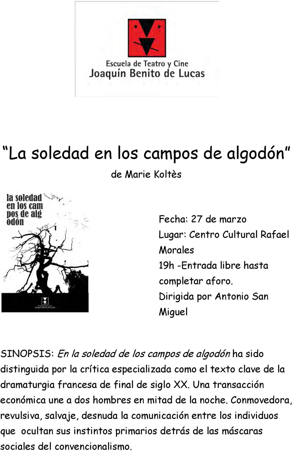 Dirigida por Antonio San Miguel SINOPSIS: En la soledad de los campos de algodón ha sido distinguida por la crítica especializada como el texto