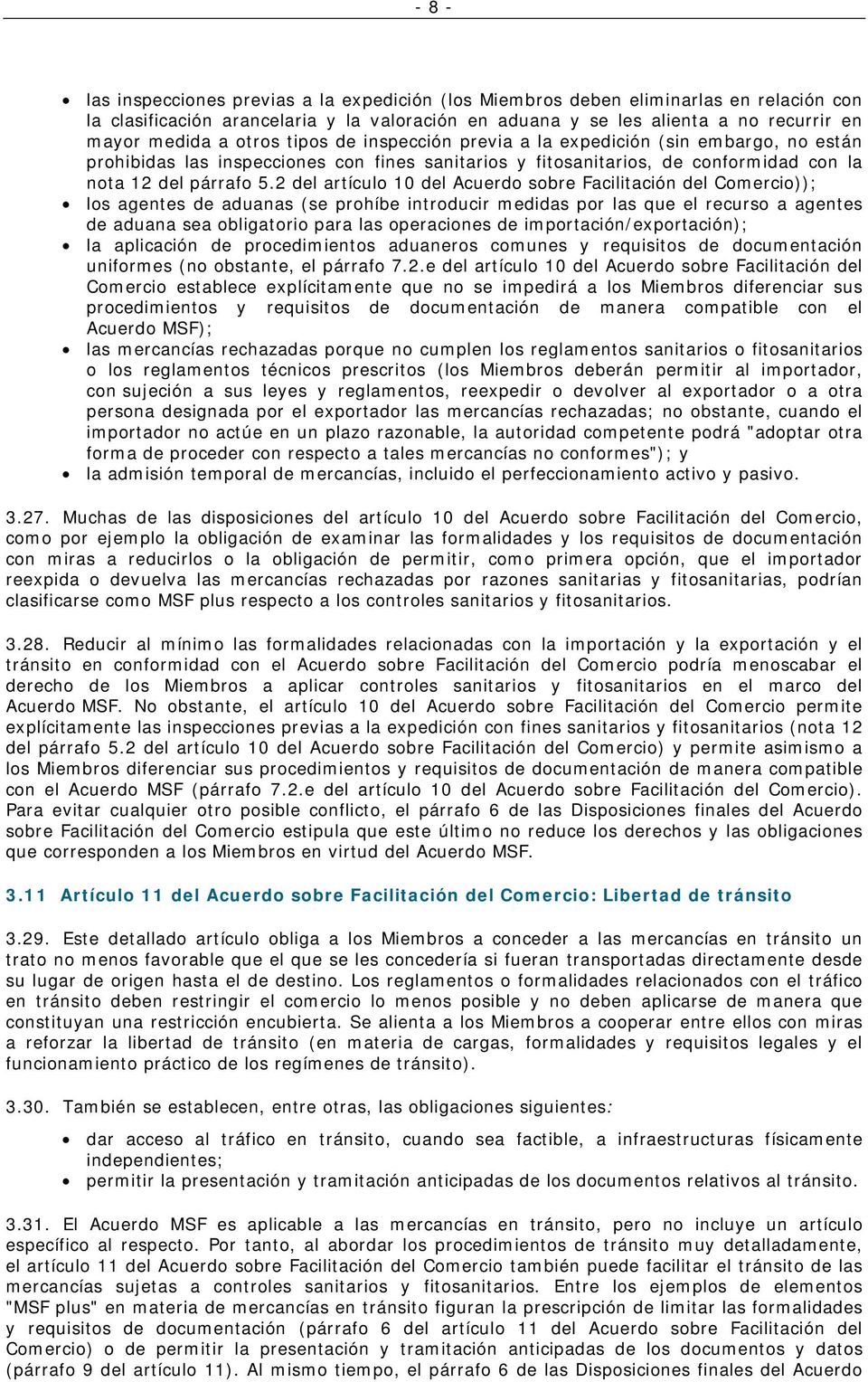 2 del artículo 10 del Acuerdo sobre Facilitación del Comercio)); los agentes de aduanas (se prohíbe introducir medidas por las que el recurso a agentes de aduana sea obligatorio para las operaciones