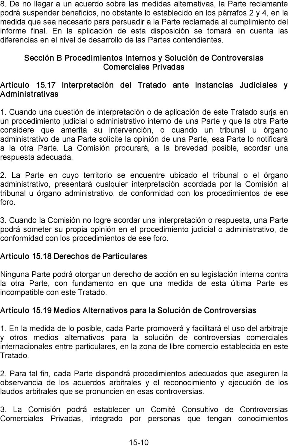 Sección B Procedimientos Internos y Solución de Controversias Comerciales Privadas Artículo 15.17 Interpretación del Tratado ante Instancias Judiciales y Administrativas 1.